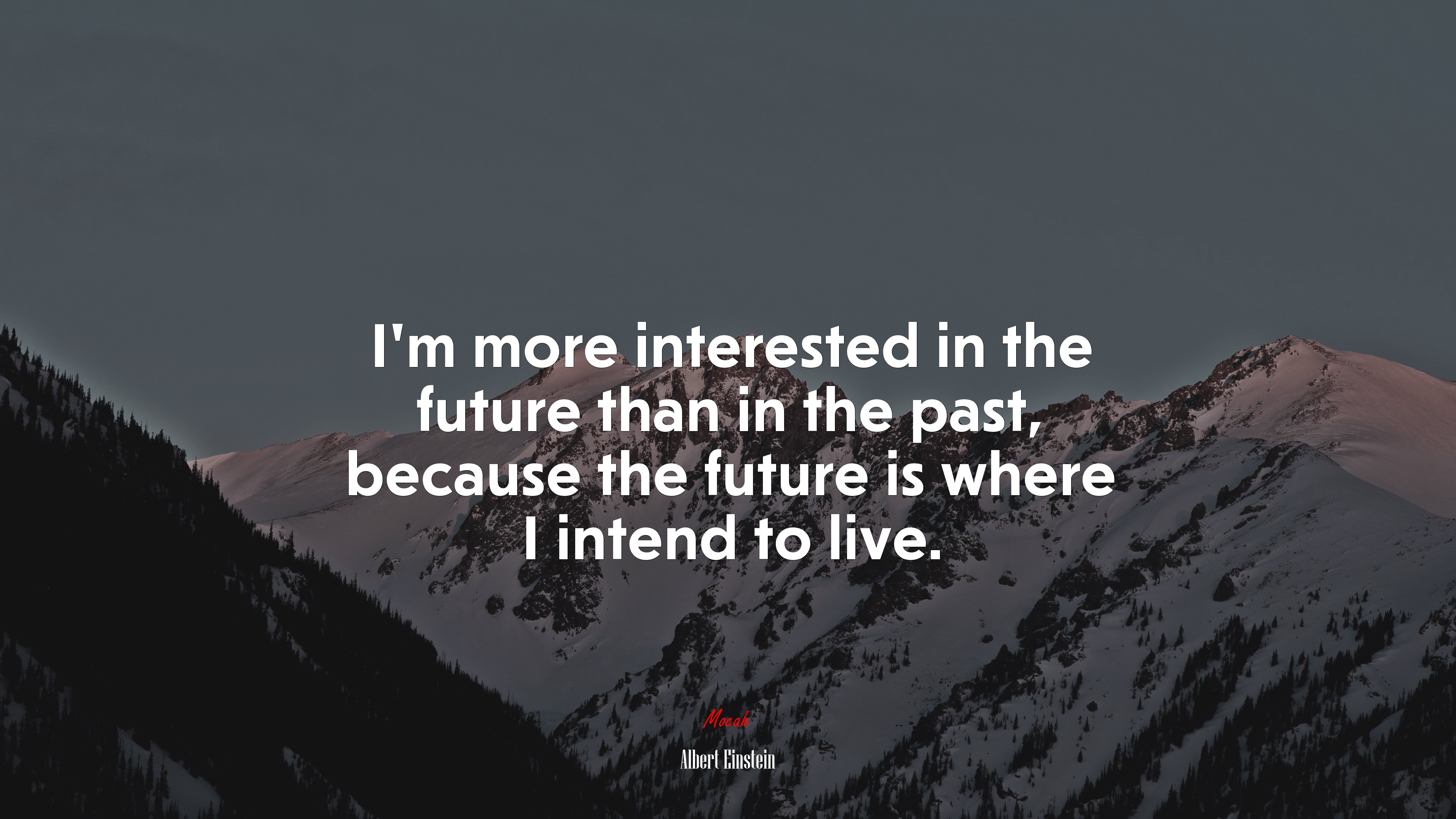 I’m more interested in the future than in the past, because the future is where I intend to live. | Albert Einstein quote HD Wallpaper