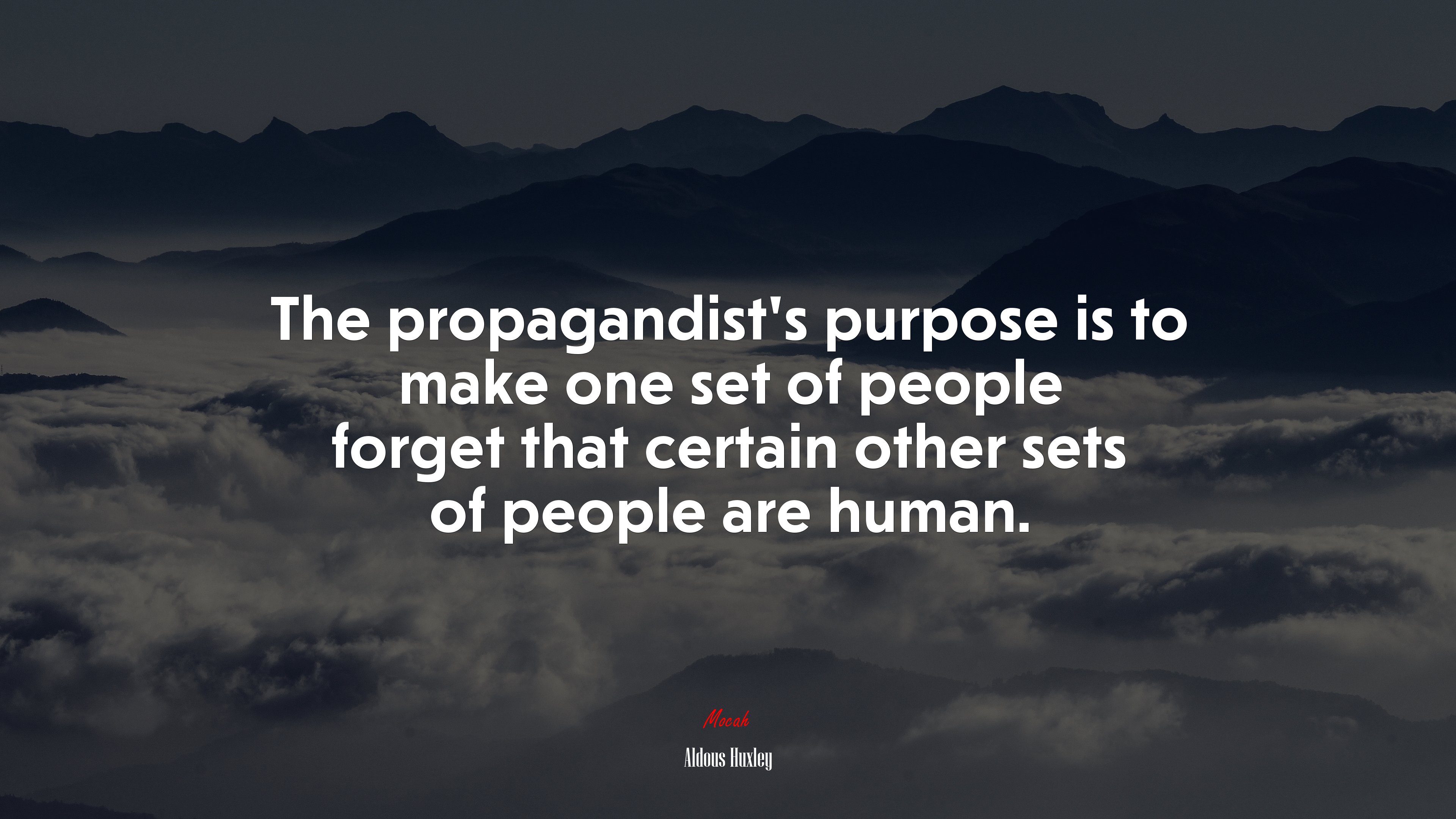 The propagandist’s purpose is to make one set of people forget that certain other sets of people are human. | Aldous Huxley quote HD Wallpaper