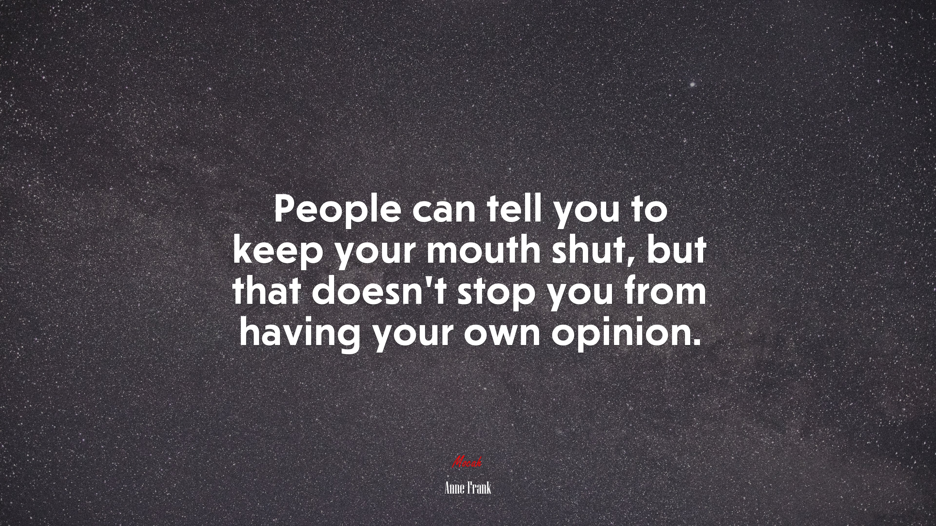 People can tell you to keep your mouth shut, but that doesn’t stop you from having your own opinion. | Anne Frank quote HD Wallpaper
