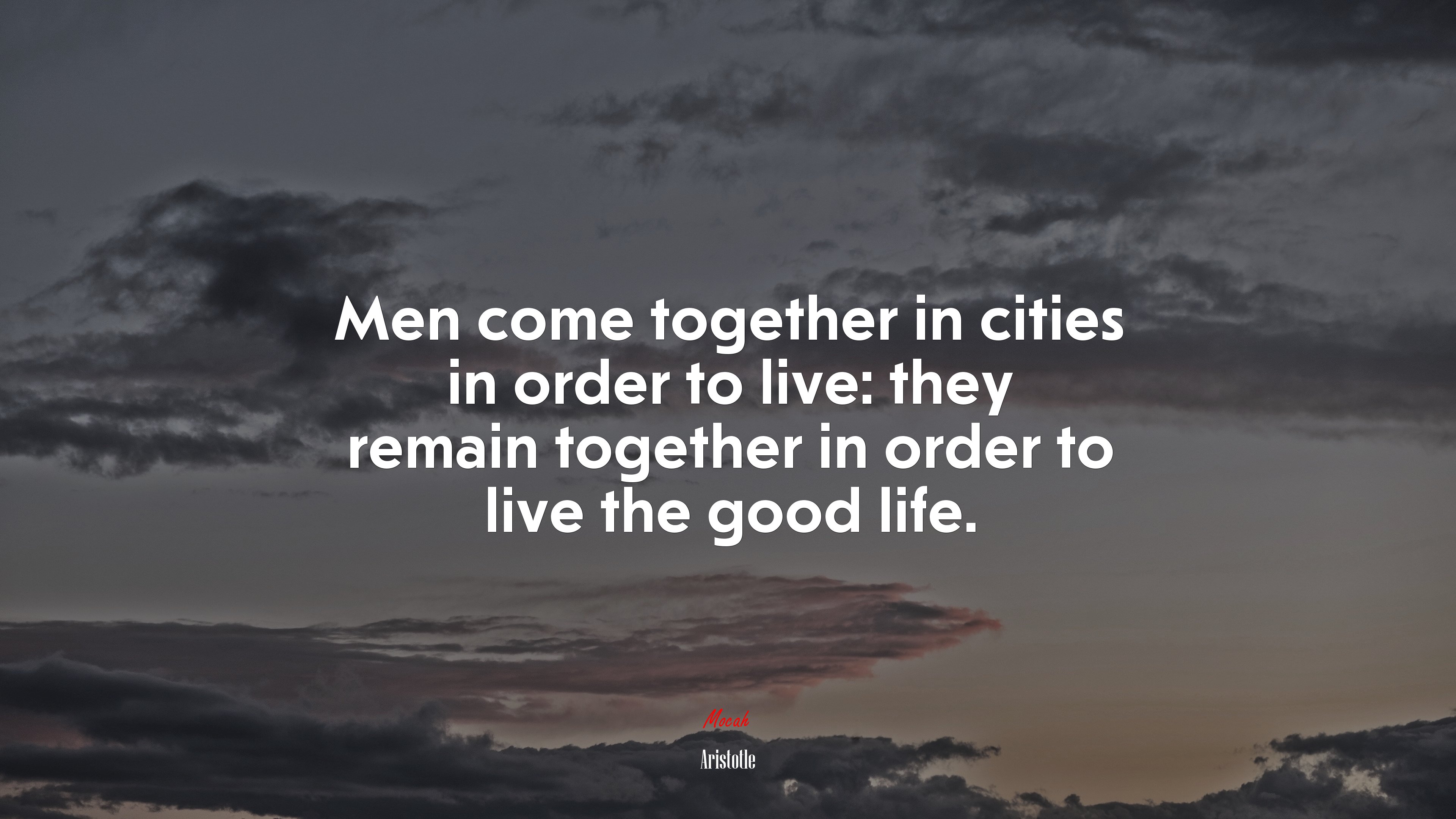 Men come together in cities in order to live: they remain together in order to live the good life. | Aristotle quote HD Wallpaper