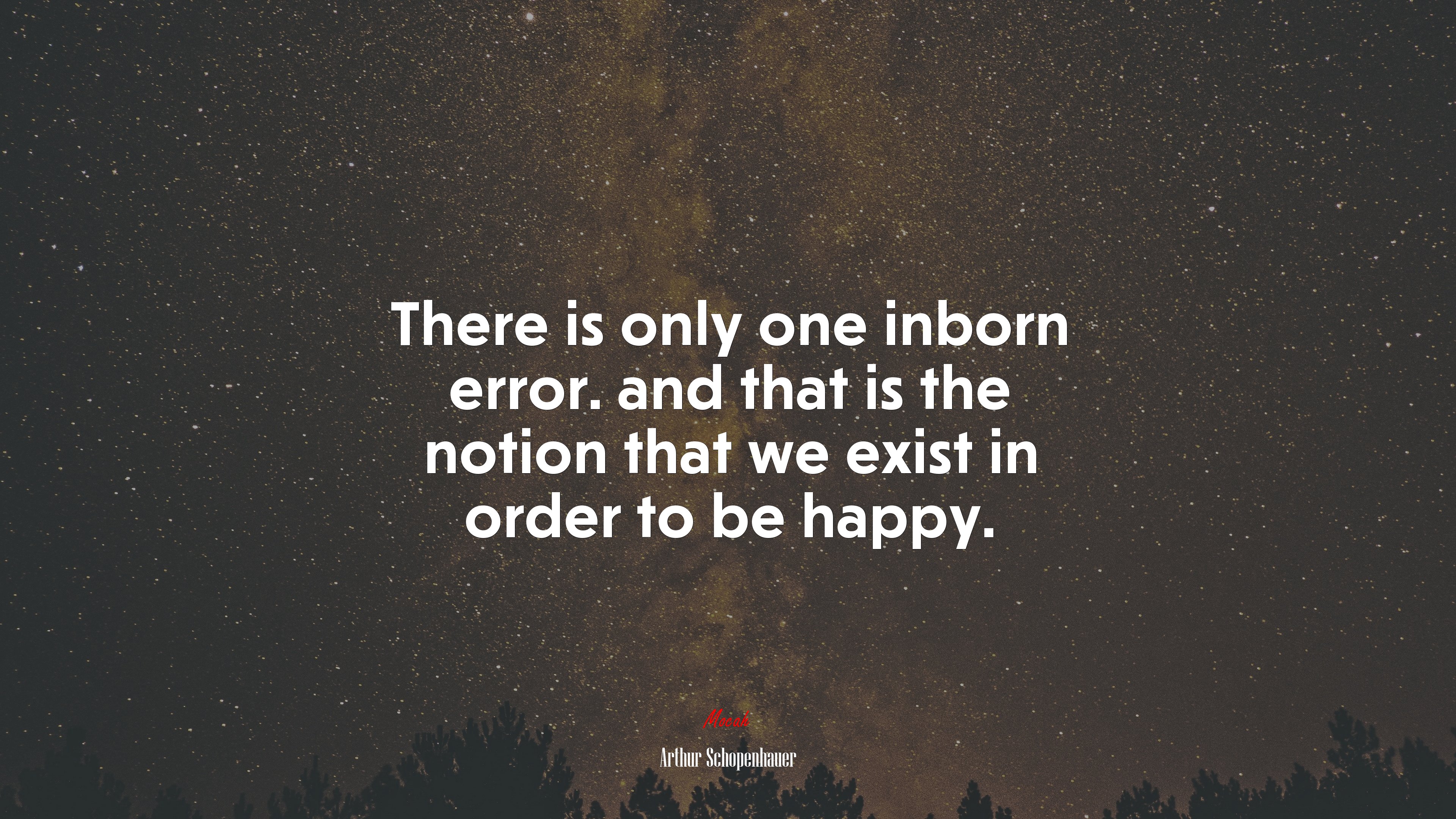 There is only one inborn error. and that is the notion that we exist in order to be happy. | Arthur Schopenhauer quote HD Wallpaper