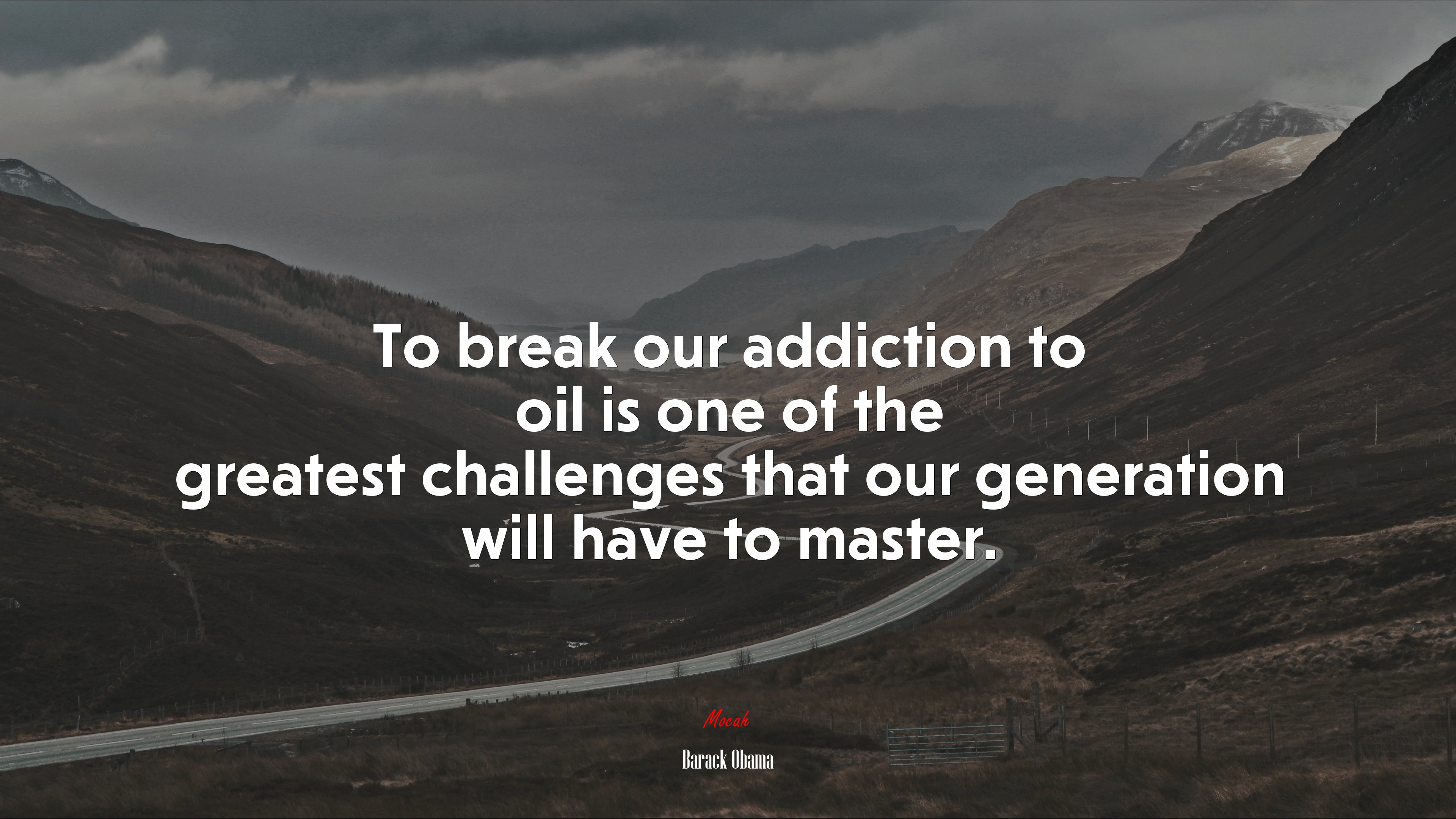 To break our addiction to oil is one of the greatest challenges that our generation will have to master. | Barack Obama quote HD Wallpaper