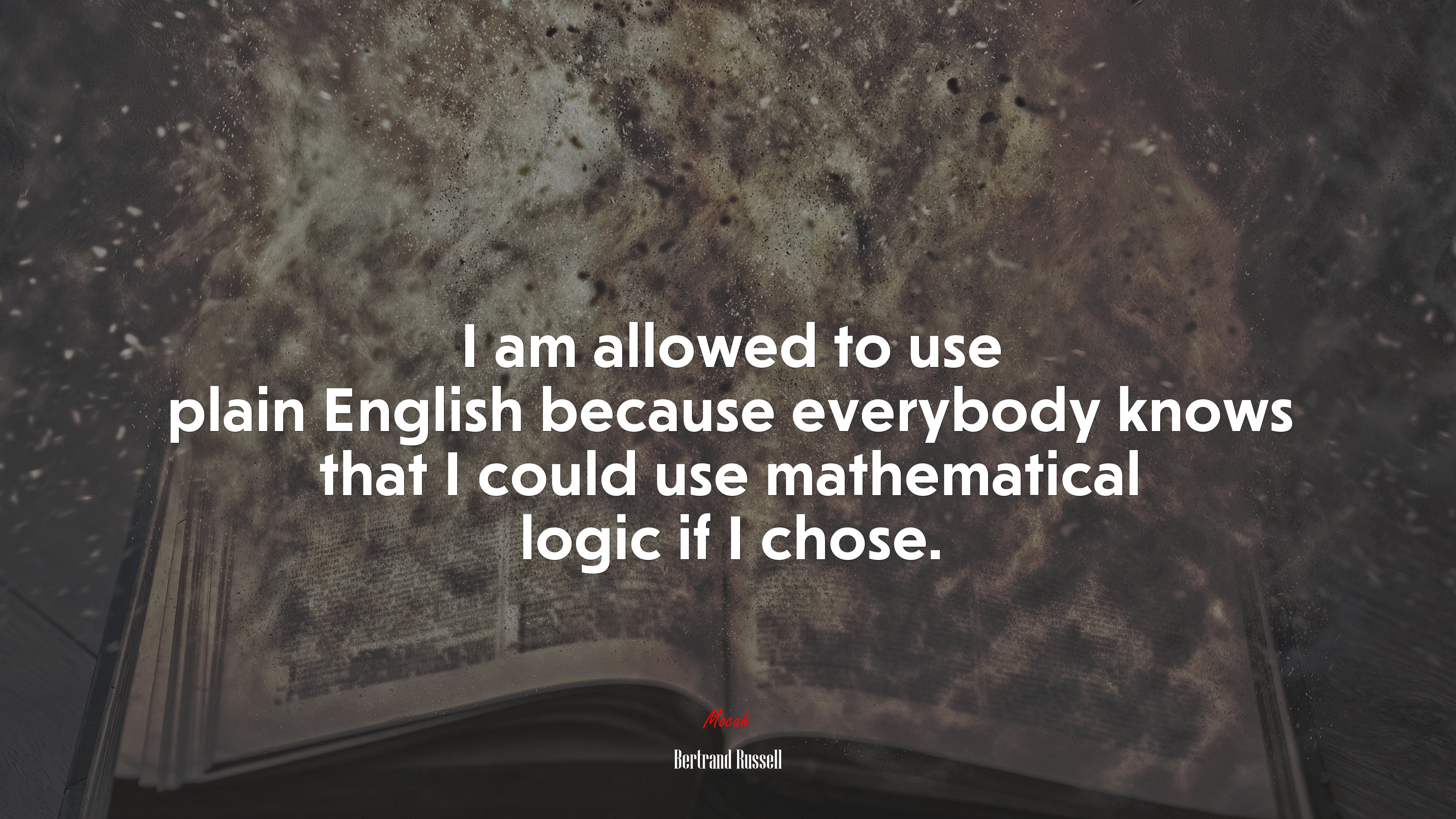 I am allowed to use plain English because everybody knows that I could use mathematical logic if I chose. | Bertrand Russell quote HD Wallpaper