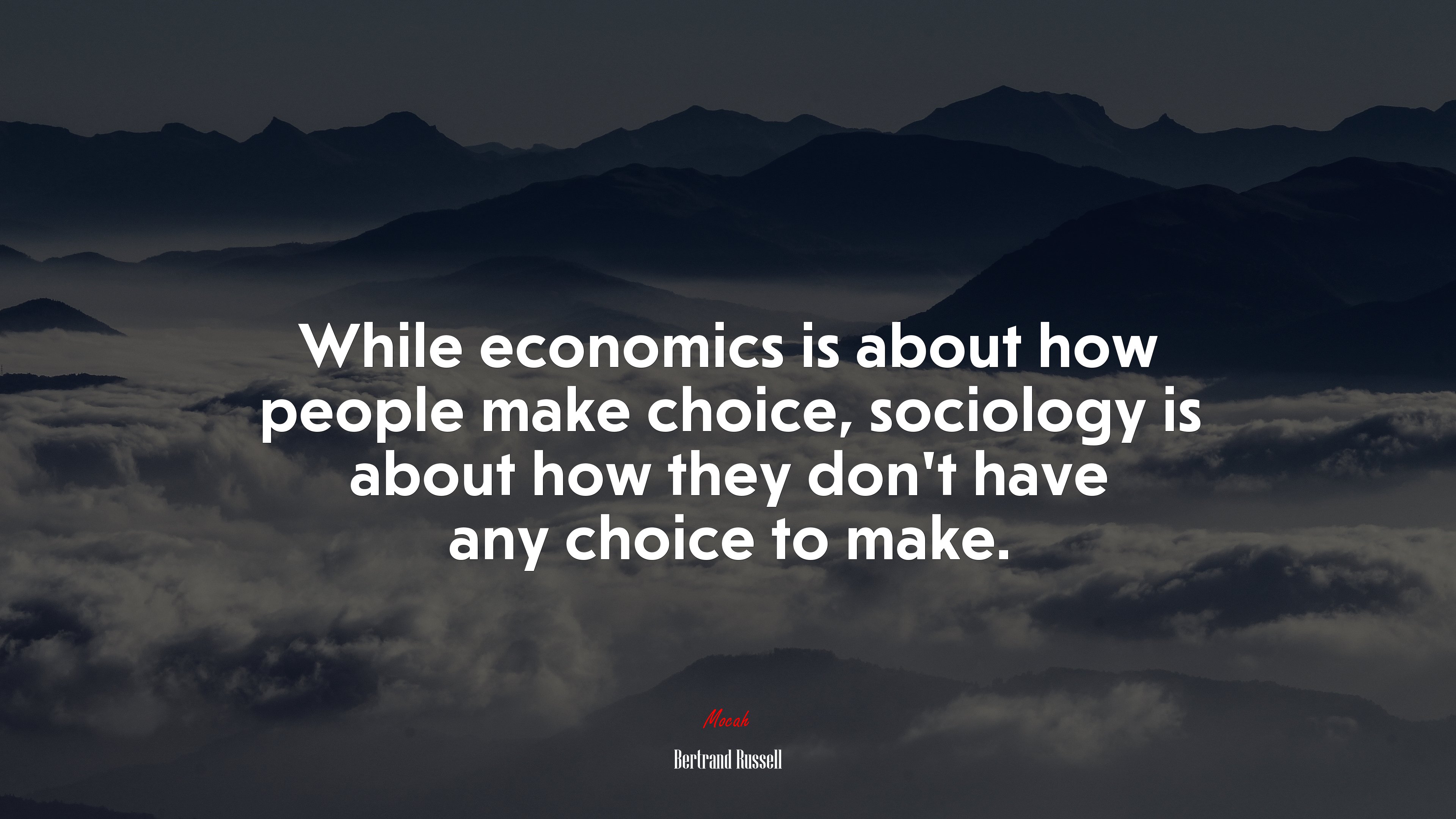 While economics is about how people make choice, sociology is about how they don’t have any choice to make. | Bertrand Russell quote HD Wallpaper