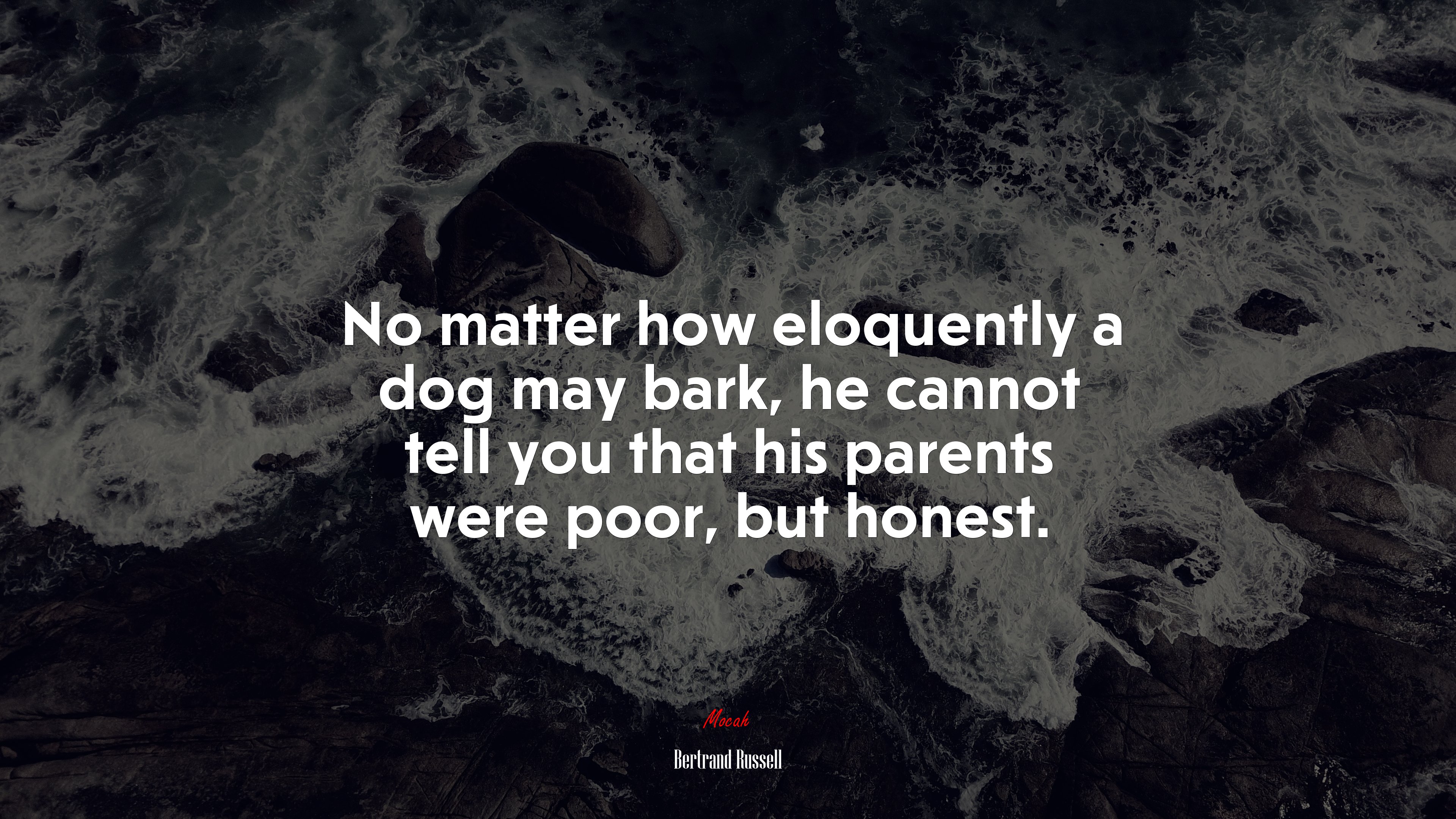 No matter how eloquently a dog may bark, he cannot tell you that his parents were poor, but honest. | Bertrand Russell quote HD Wallpaper