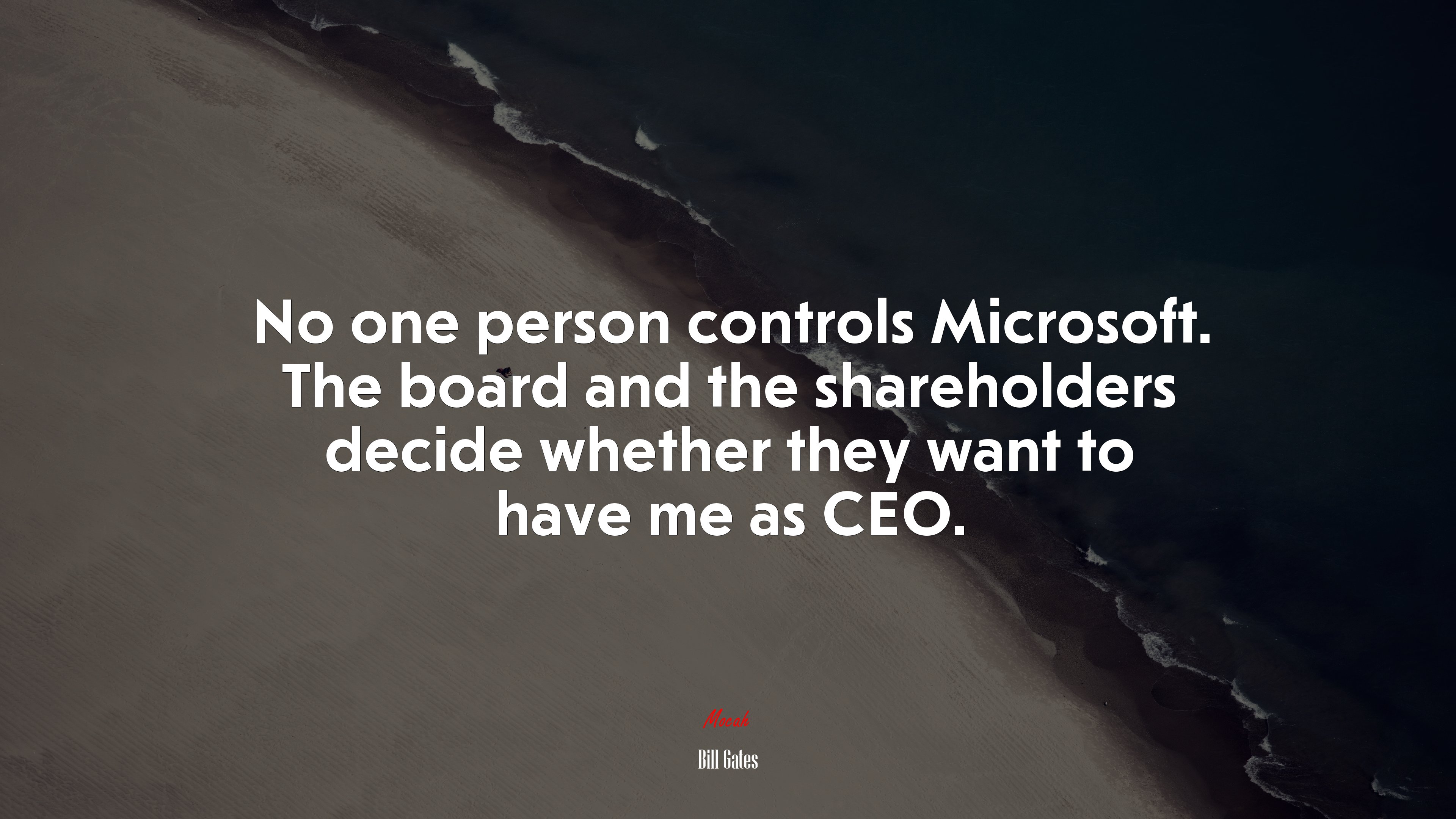 No one person controls Microsoft. The board and the shareholders decide whether they want to have me as CEO. | Bill Gates quote HD Wallpaper