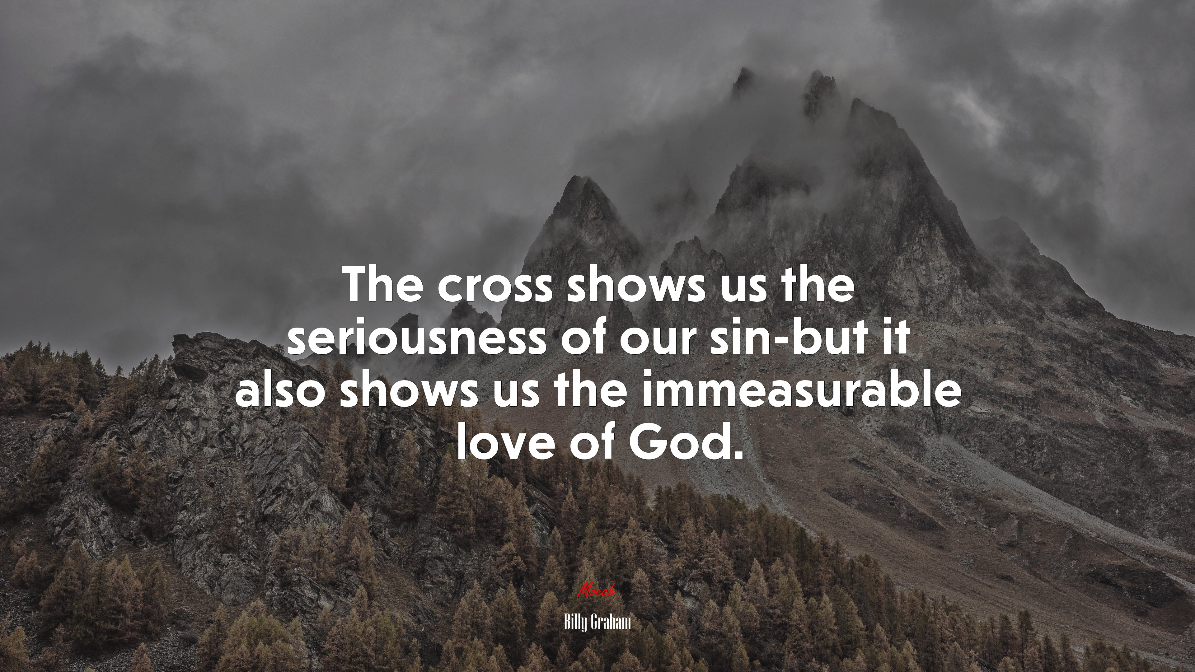 The cross shows us the seriousness of our sin-but it also shows us the immeasurable love of God. | Billy Graham quote HD Wallpaper