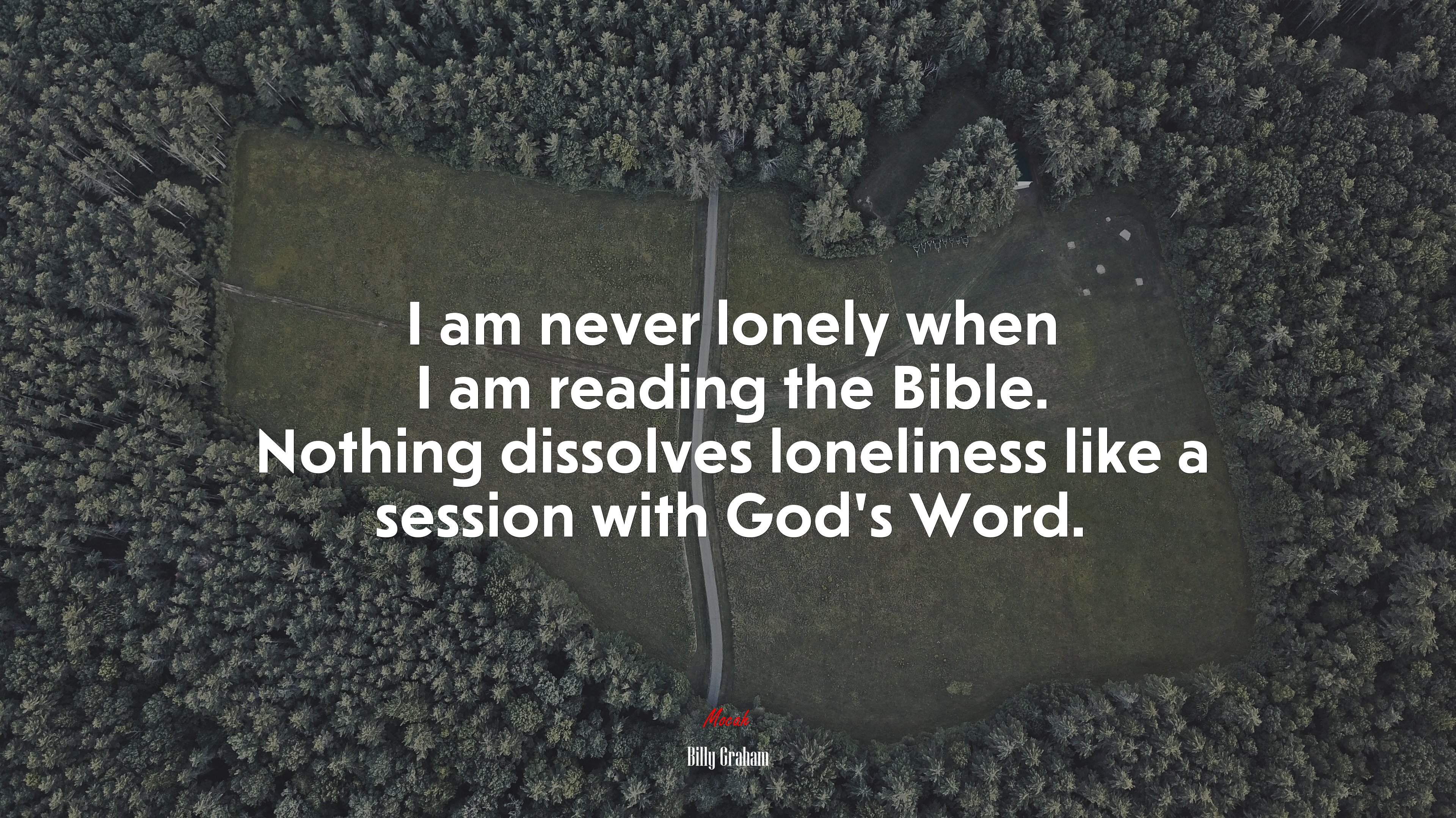 I am never lonely when I am reading the Bible. Nothing dissolves loneliness like a session with God’s Word. | Billy Graham quote HD Wallpaper