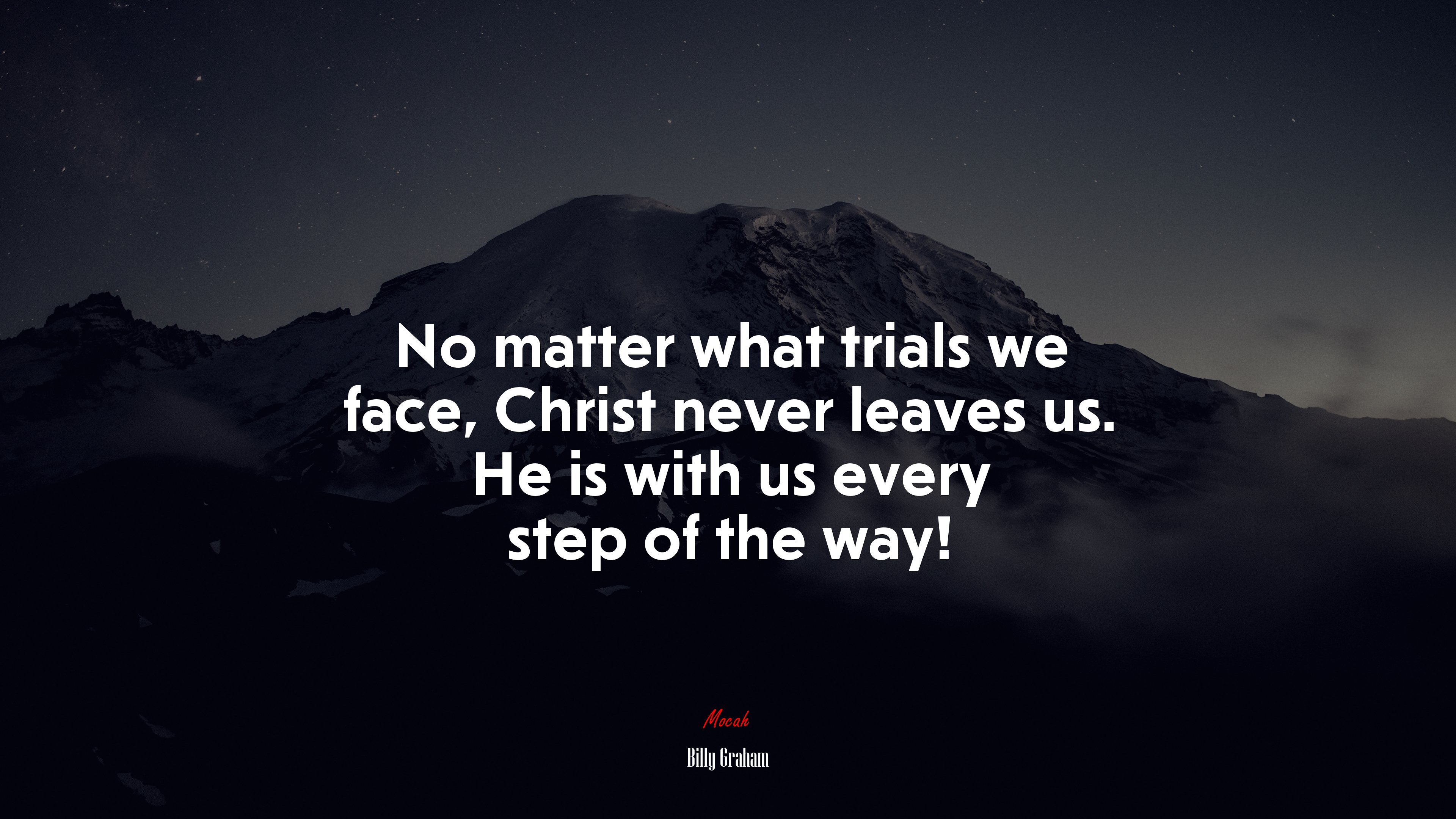 No matter what trials we face, Christ never leaves us. He is with us every step of the way! | Billy Graham quote HD Wallpaper