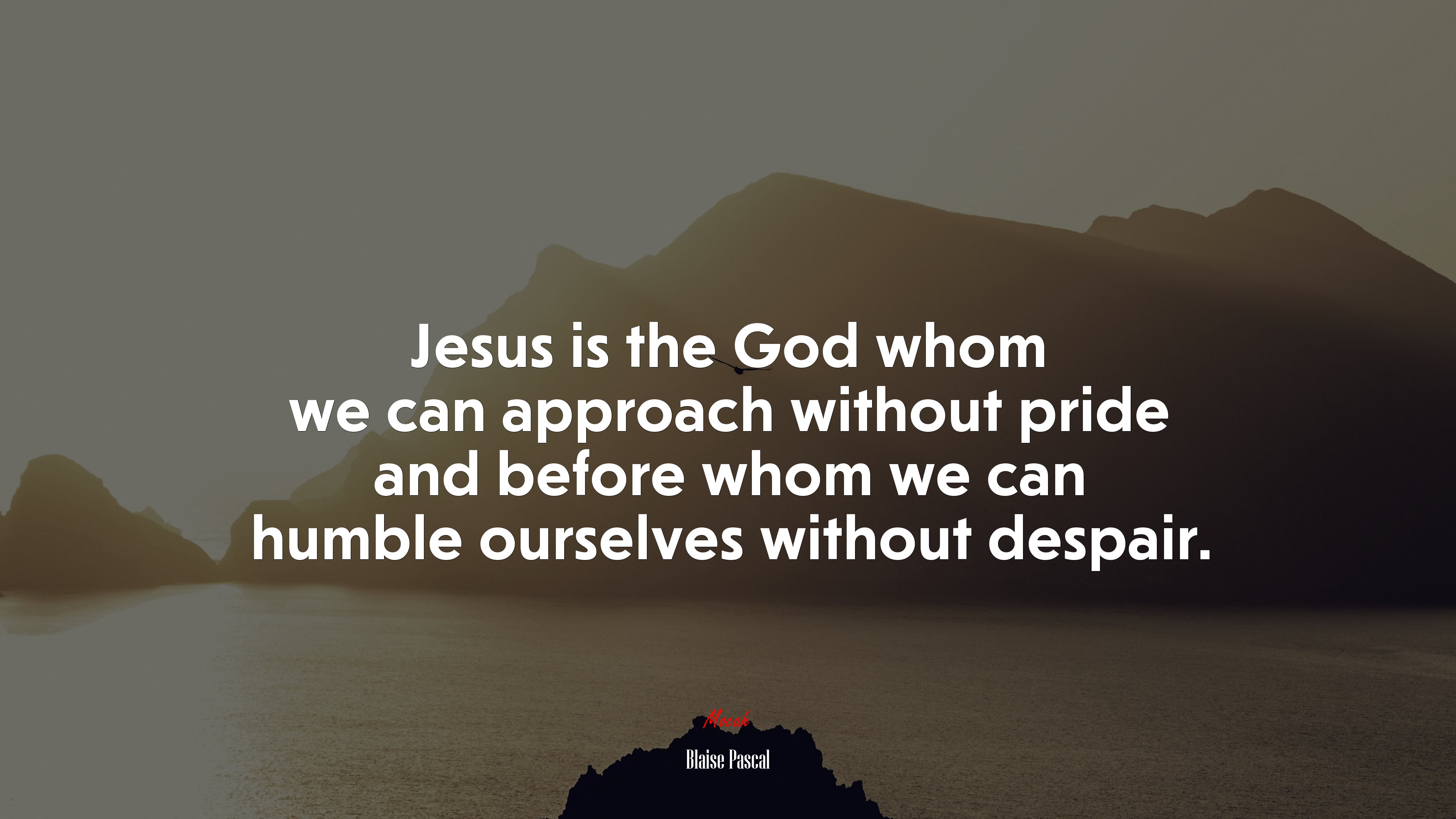 Jesus is the God whom we can approach without pride and before whom we can humble ourselves without despair. | Blaise Pascal quote HD Wallpaper