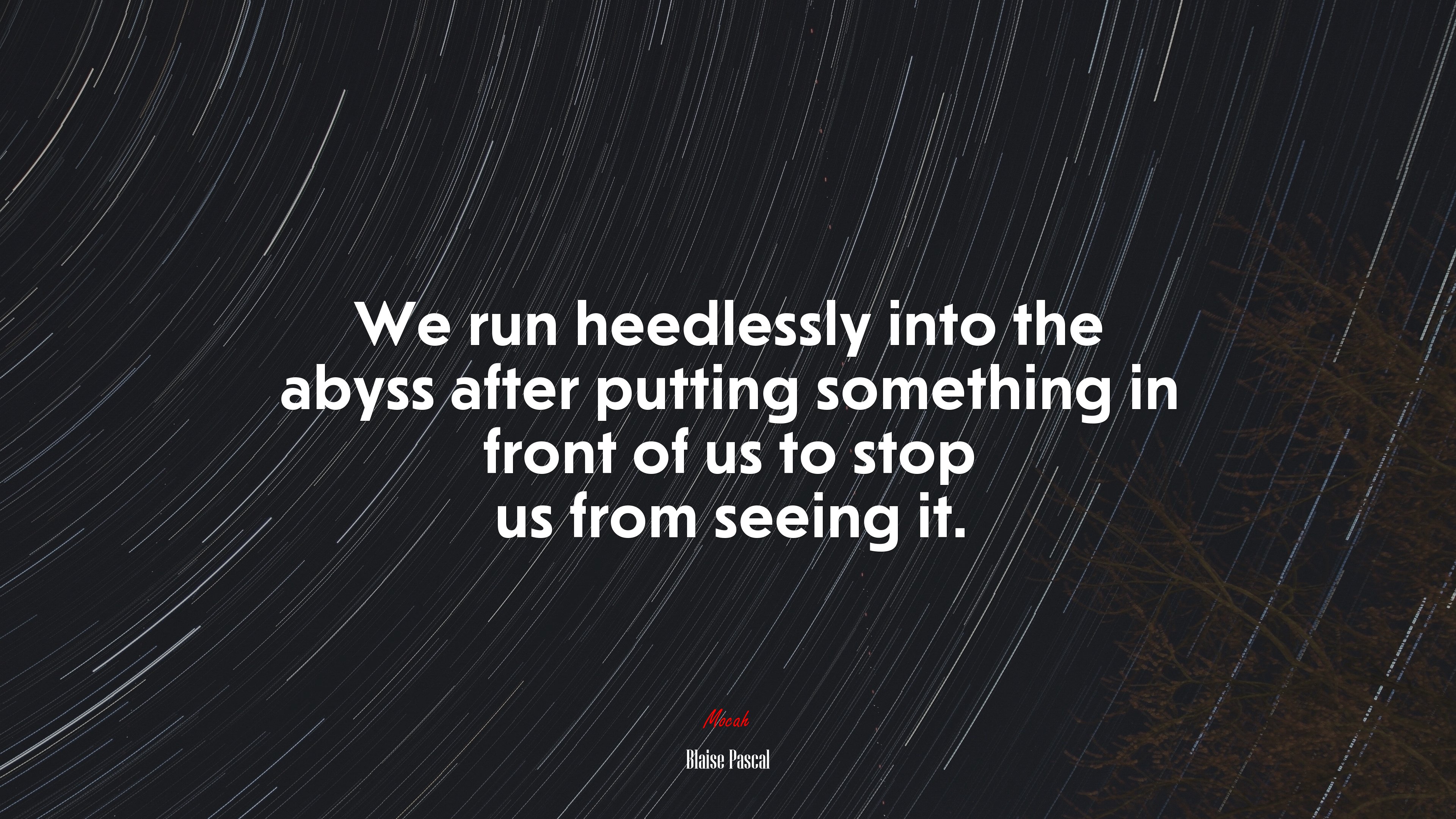 We run heedlessly into the abyss after putting something in front of us to stop us from seeing it. | Blaise Pascal quote HD Wallpaper