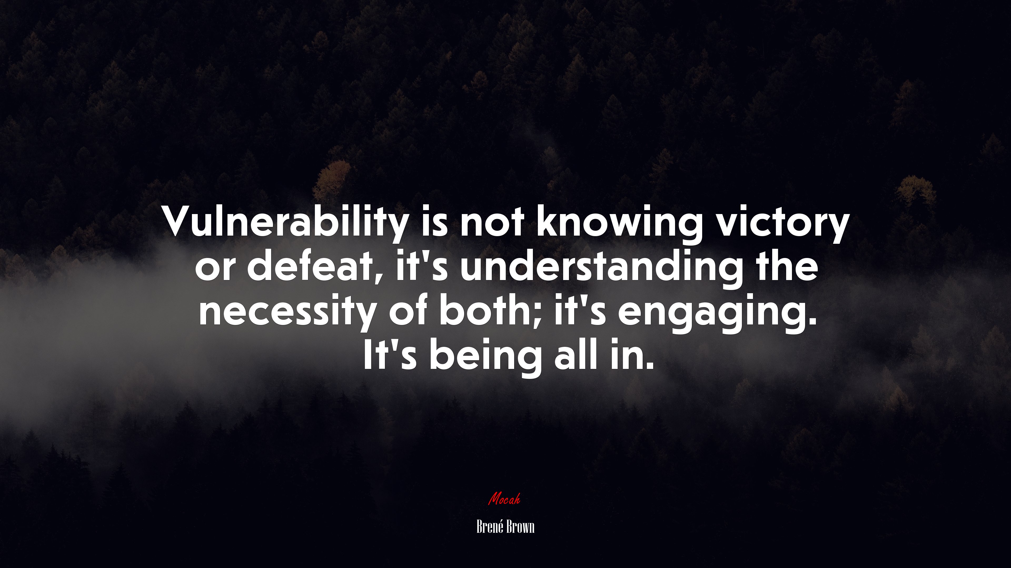 Vulnerability is not knowing victory or defeat, it’s understanding the necessity of both; it’s engaging. It’s being all in. | Brené Brown quote HD Wallpaper