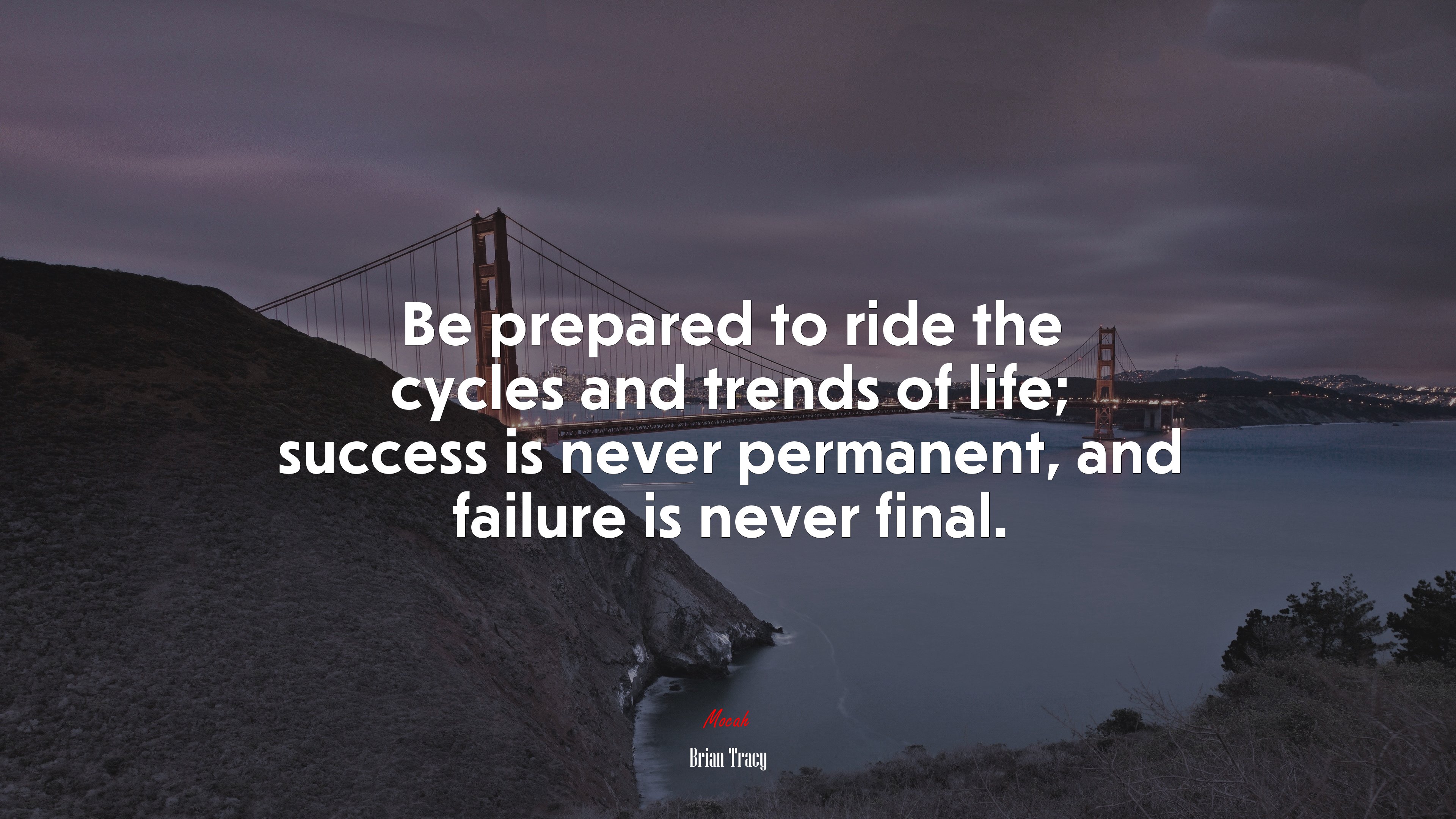 Be prepared to ride the cycles and trends of life; success is never permanent, and failure is never final. | Brian Tracy quote HD Wallpaper