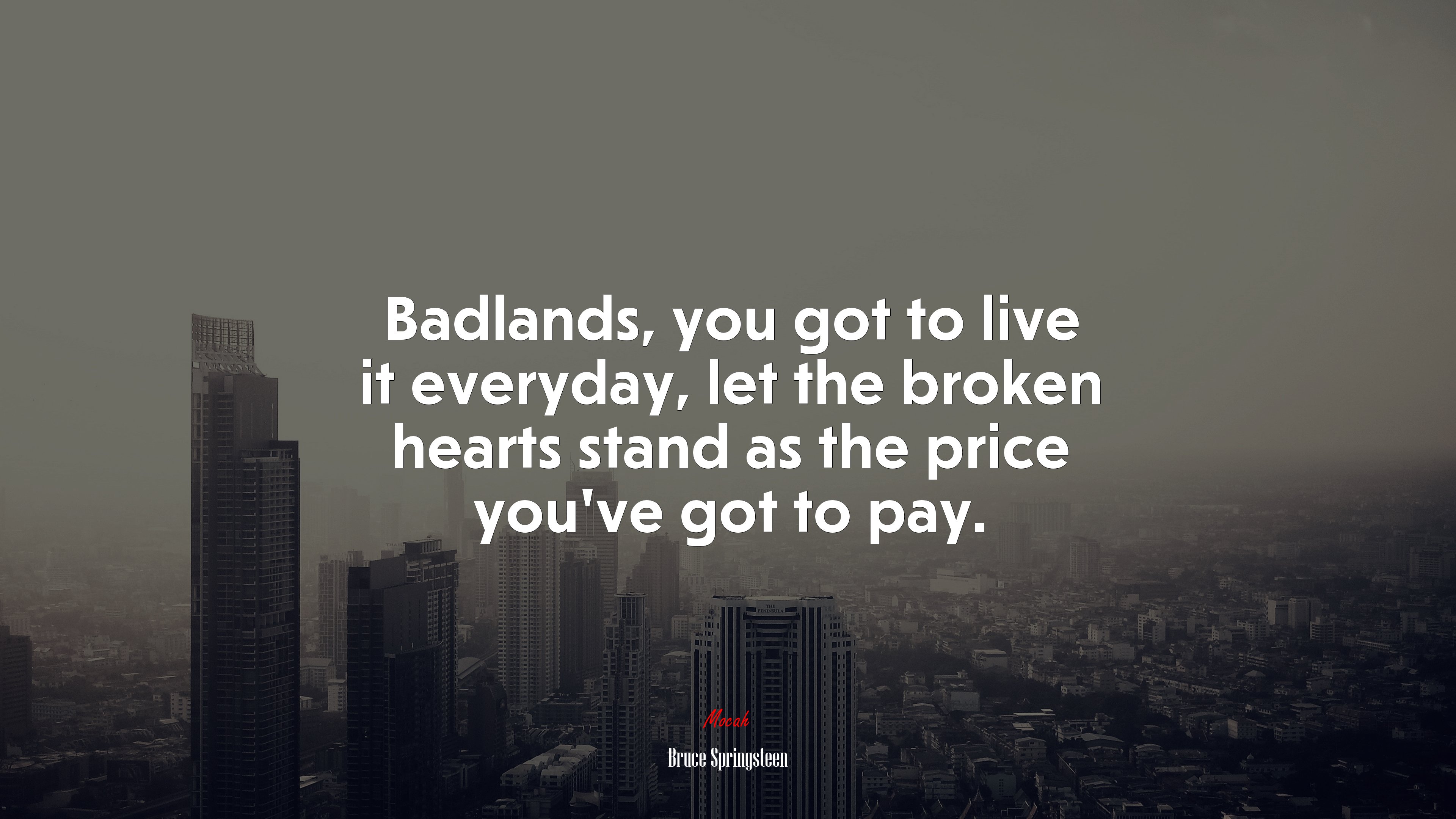 Badlands, you got to live it everyday, let the broken hearts stand as the price you’ve got to pay. | Bruce Springsteen quote HD Wallpaper