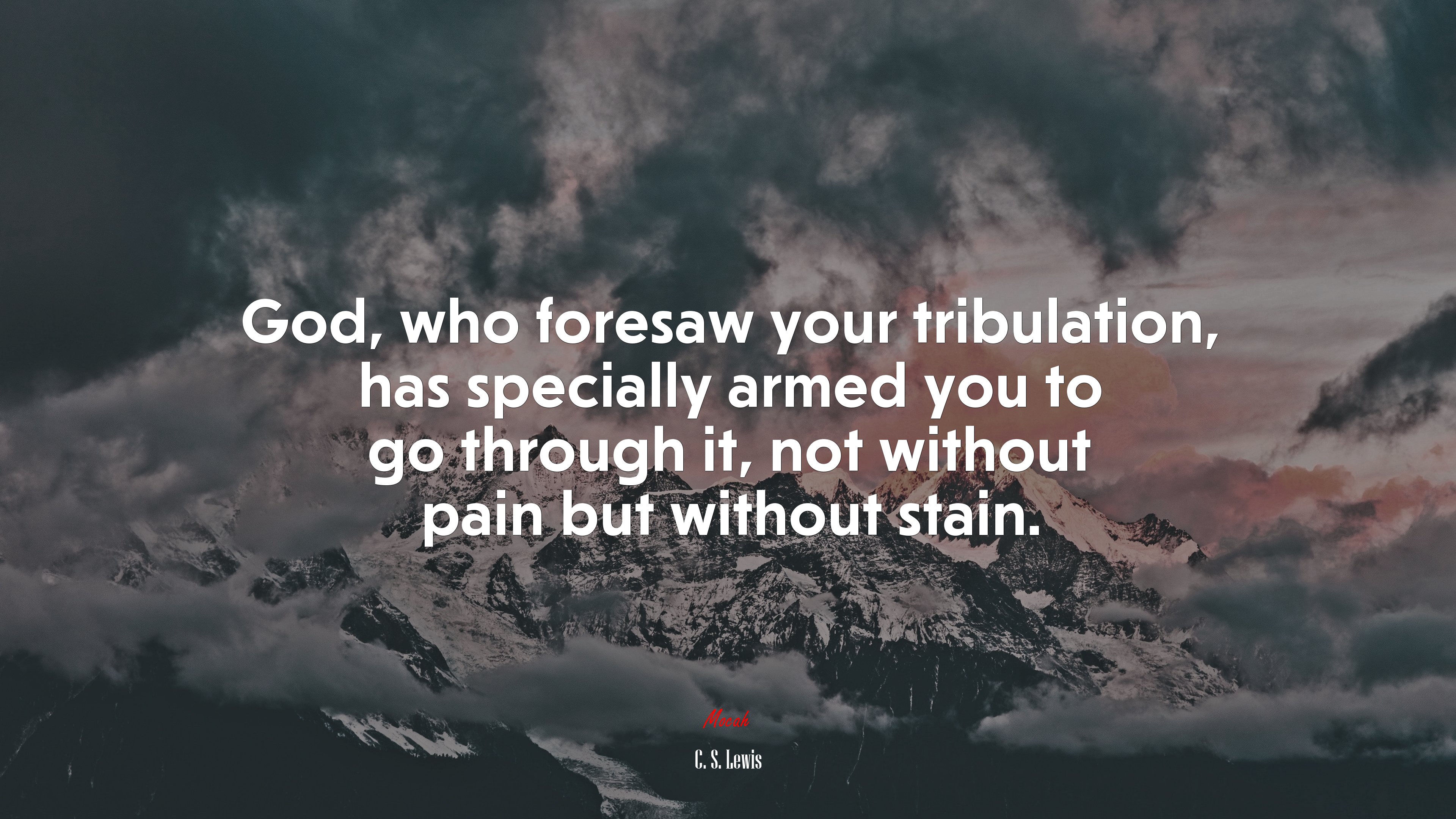 God, who foresaw your tribulation, has specially armed you to go through it, not without pain but without stain. | C. S. Lewis quote HD Wallpaper