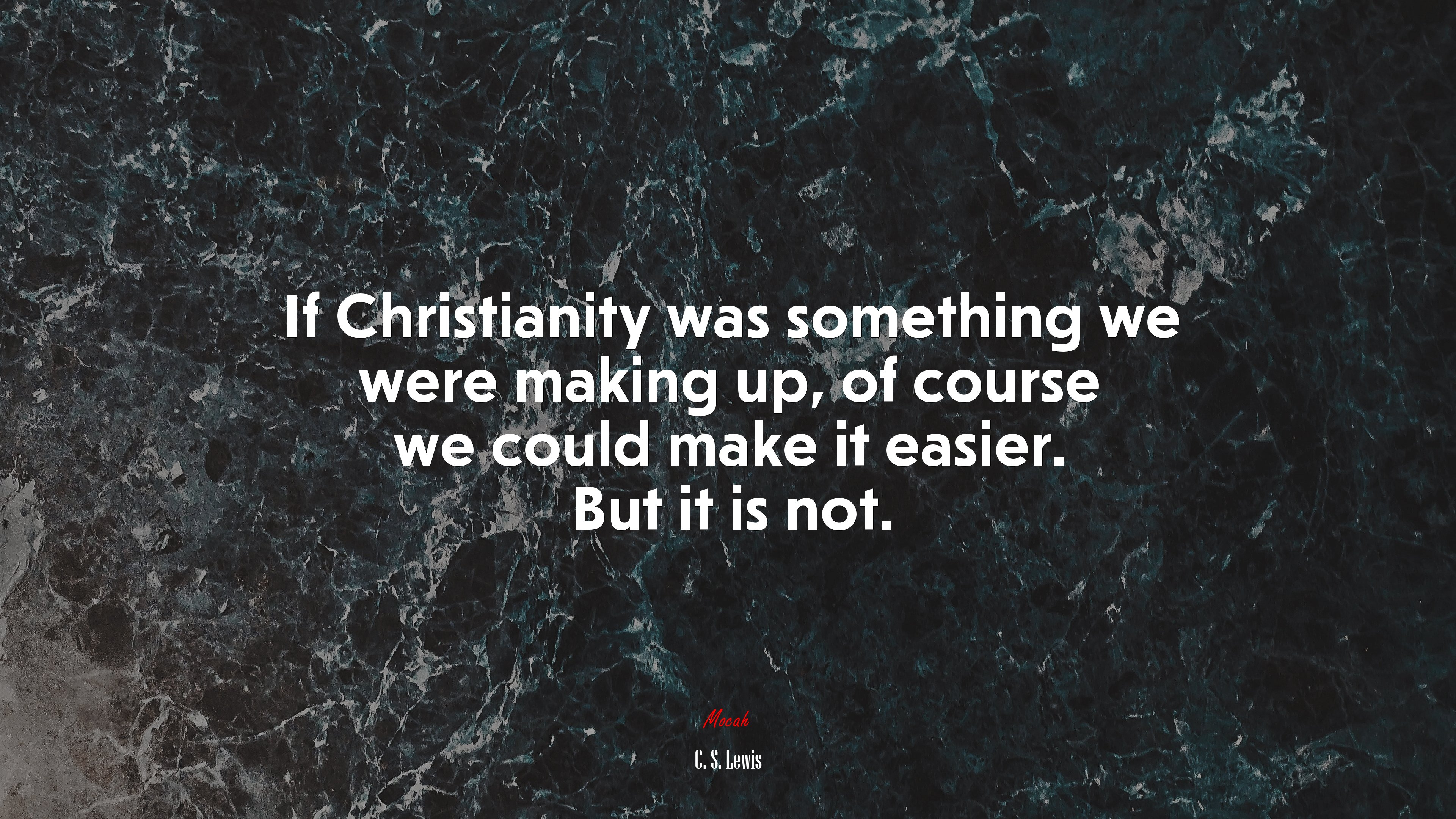 If Christianity was something we were making up, of course we could make it easier. But it is not. | C. S. Lewis quote HD Wallpaper