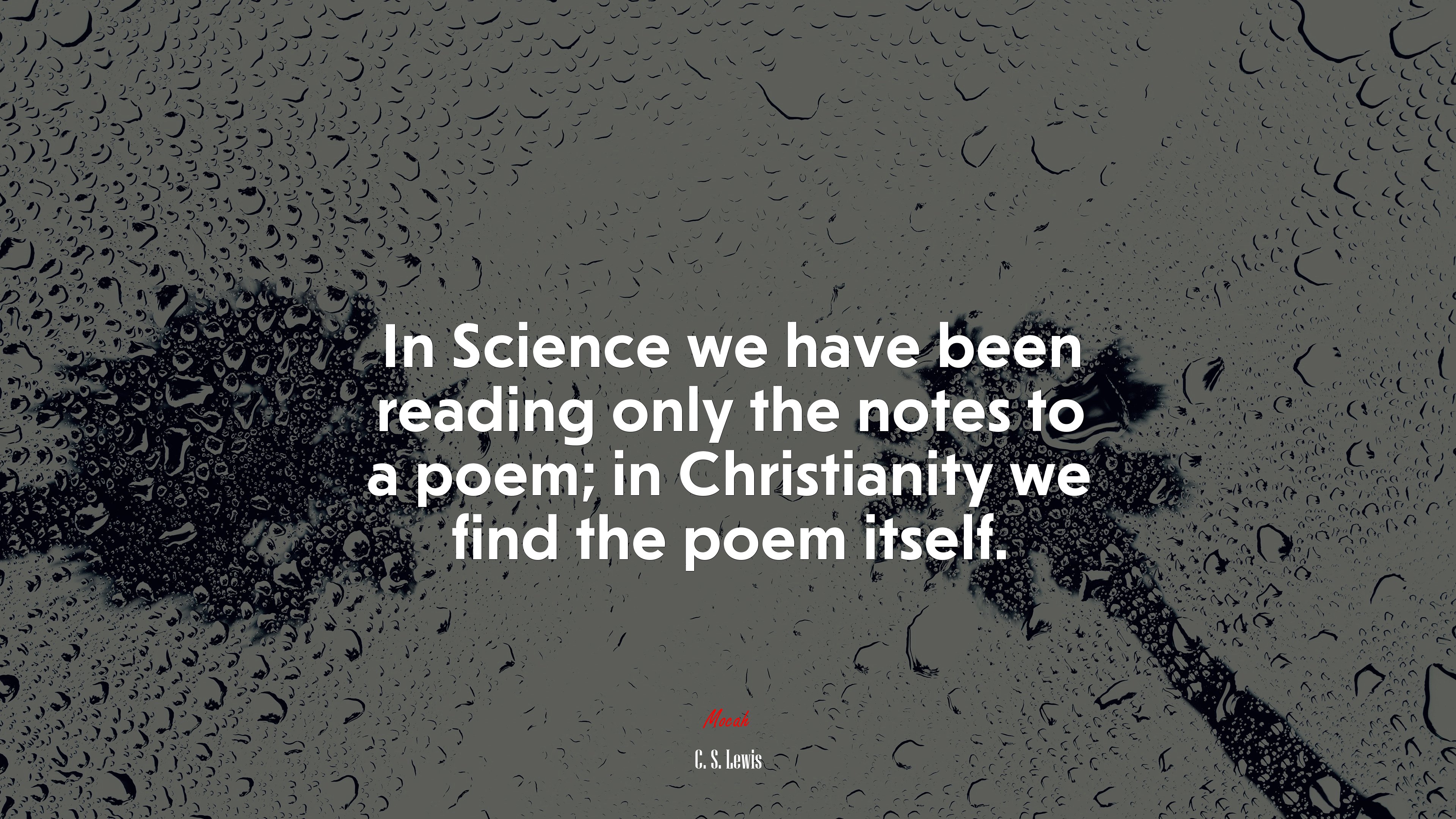 In Science we have been reading only the notes to a poem; in Christianity we find the poem itself. | C. S. Lewis quote HD Wallpaper