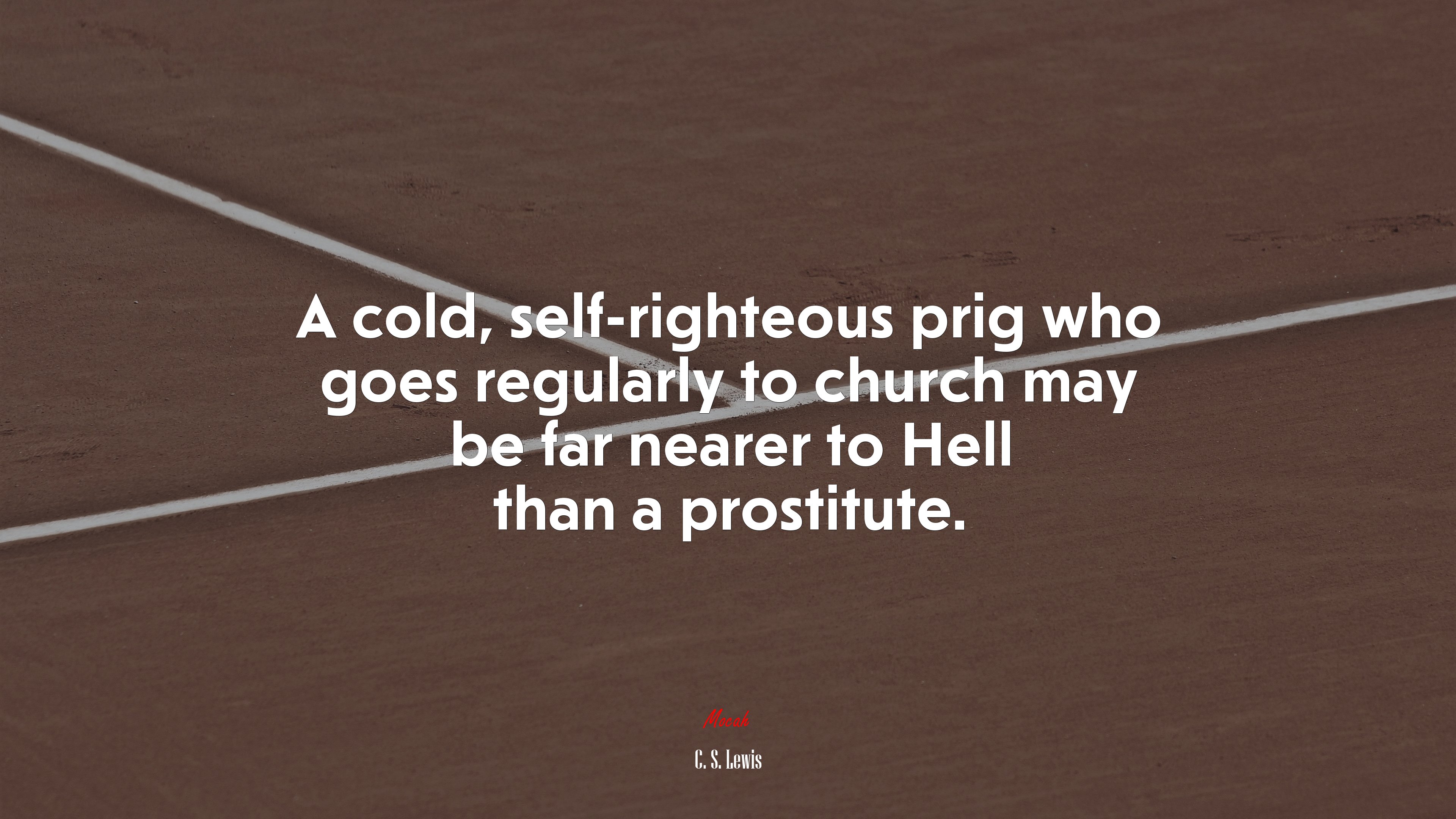 A cold, self-righteous prig who goes regularly to church may be far nearer to Hell than a prostitute. | C. S. Lewis quote HD Wallpaper