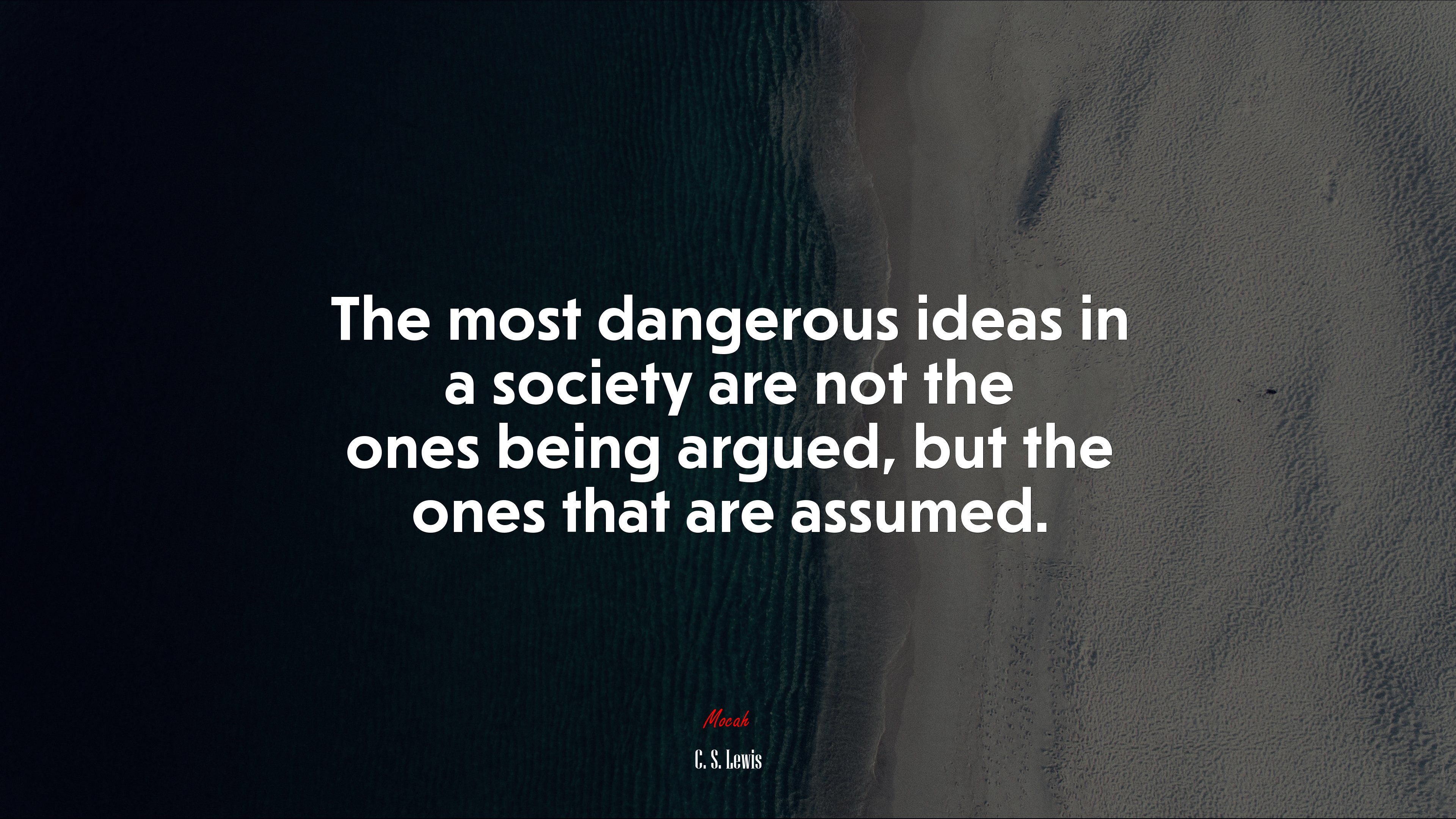 The most dangerous ideas in a society are not the ones being argued, but the ones that are assumed. | C. S. Lewis quote HD Wallpaper