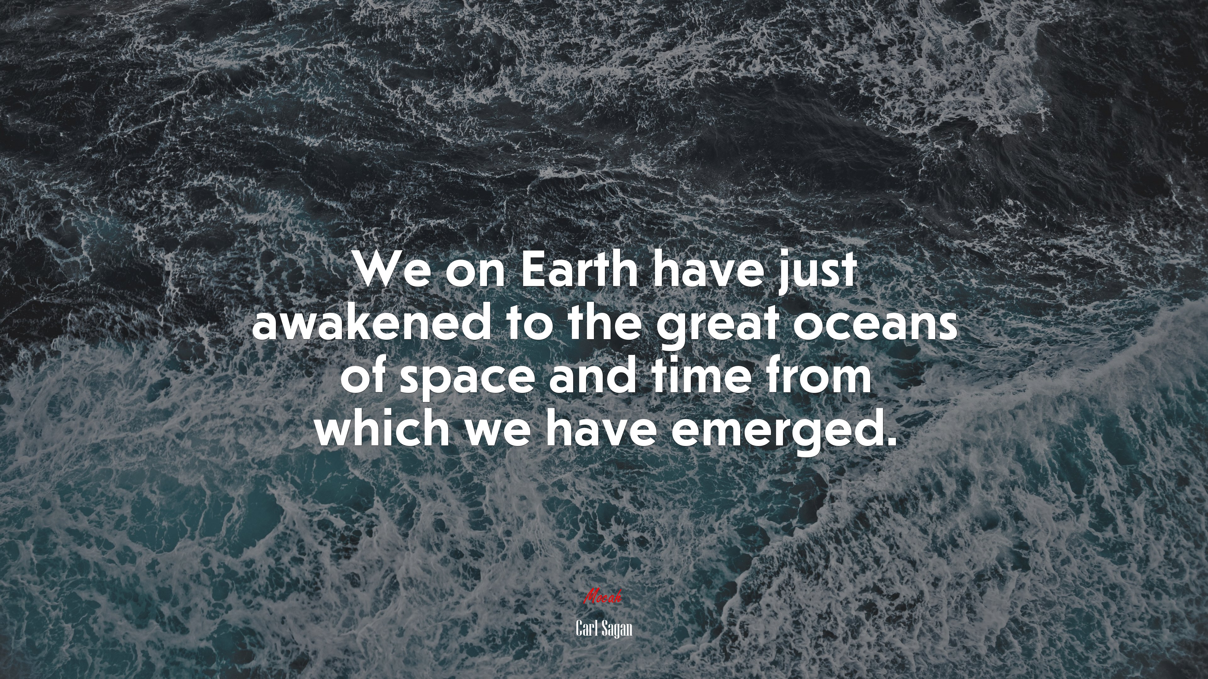 We on Earth have just awakened to the great oceans of space and time from which we have emerged. | Carl Sagan quote HD Wallpaper