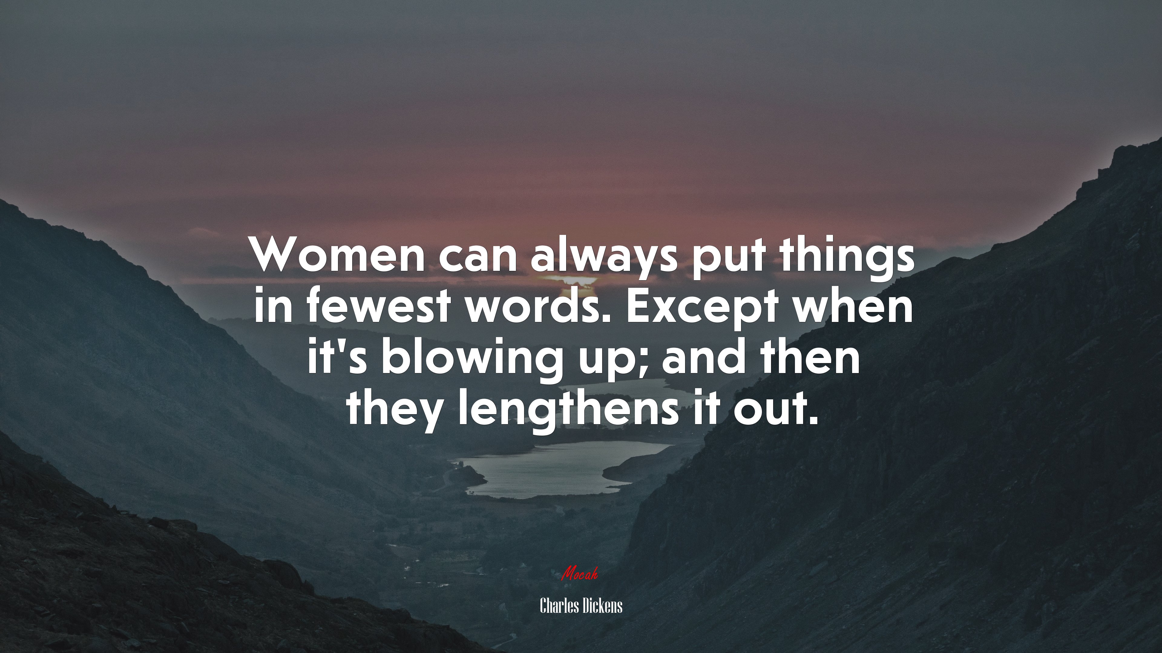 Women can always put things in fewest words. Except when it’s blowing up; and then they lengthens it out. | Charles Dickens quote HD Wallpaper