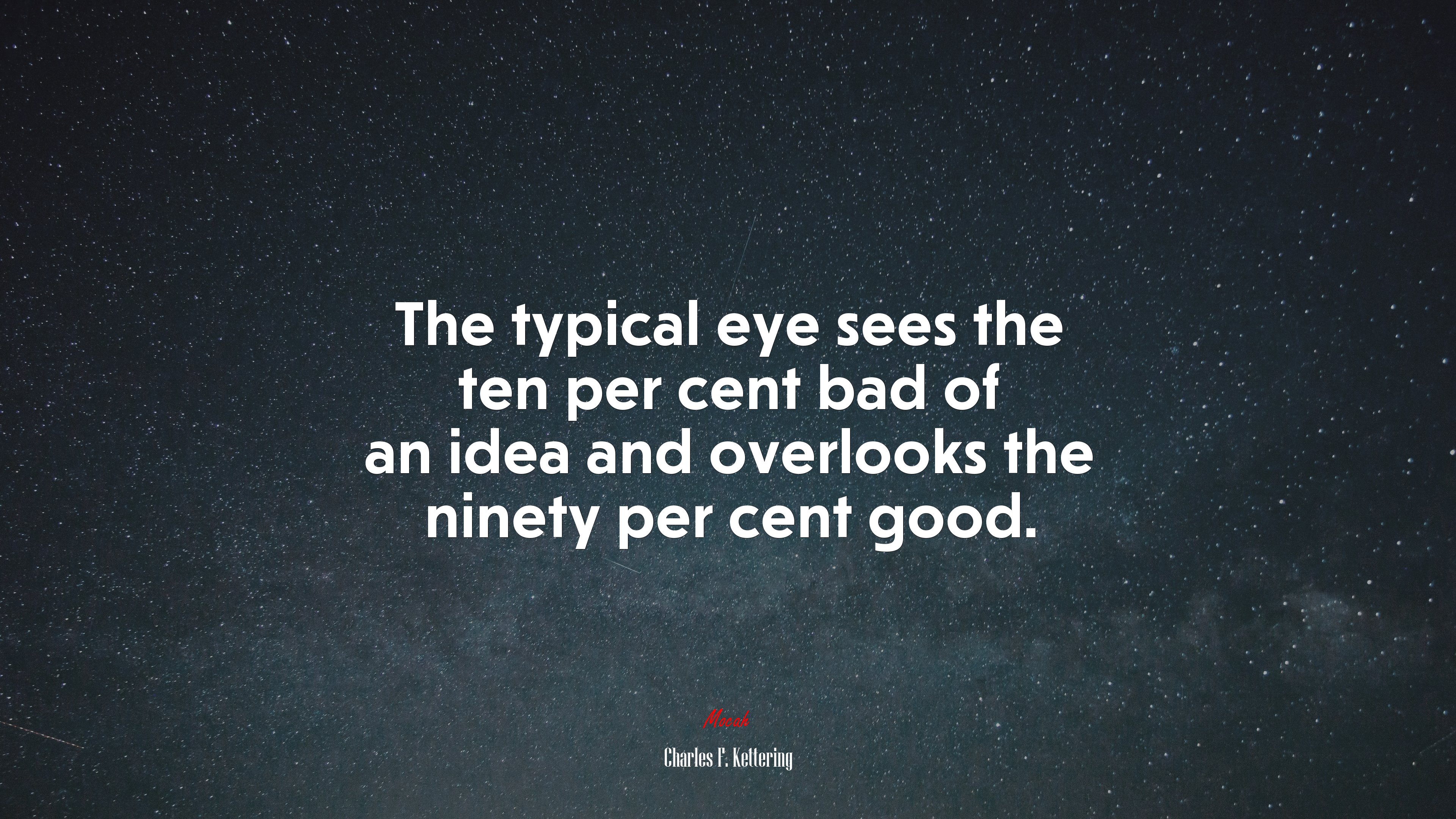 The typical eye sees the ten per cent bad of an idea and overlooks the ninety per cent good. | Charles F. Kettering quote HD Wallpaper