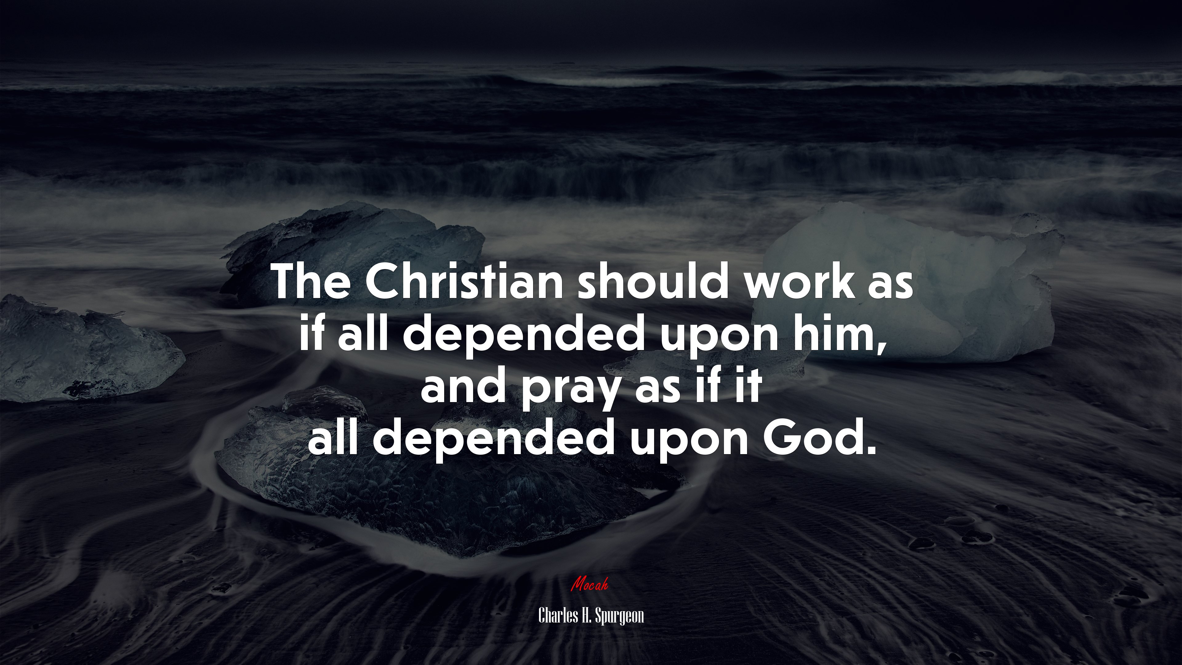 The Christian should work as if all depended upon him, and pray as if it all depended upon God. | Charles H. Spurgeon quote HD Wallpaper