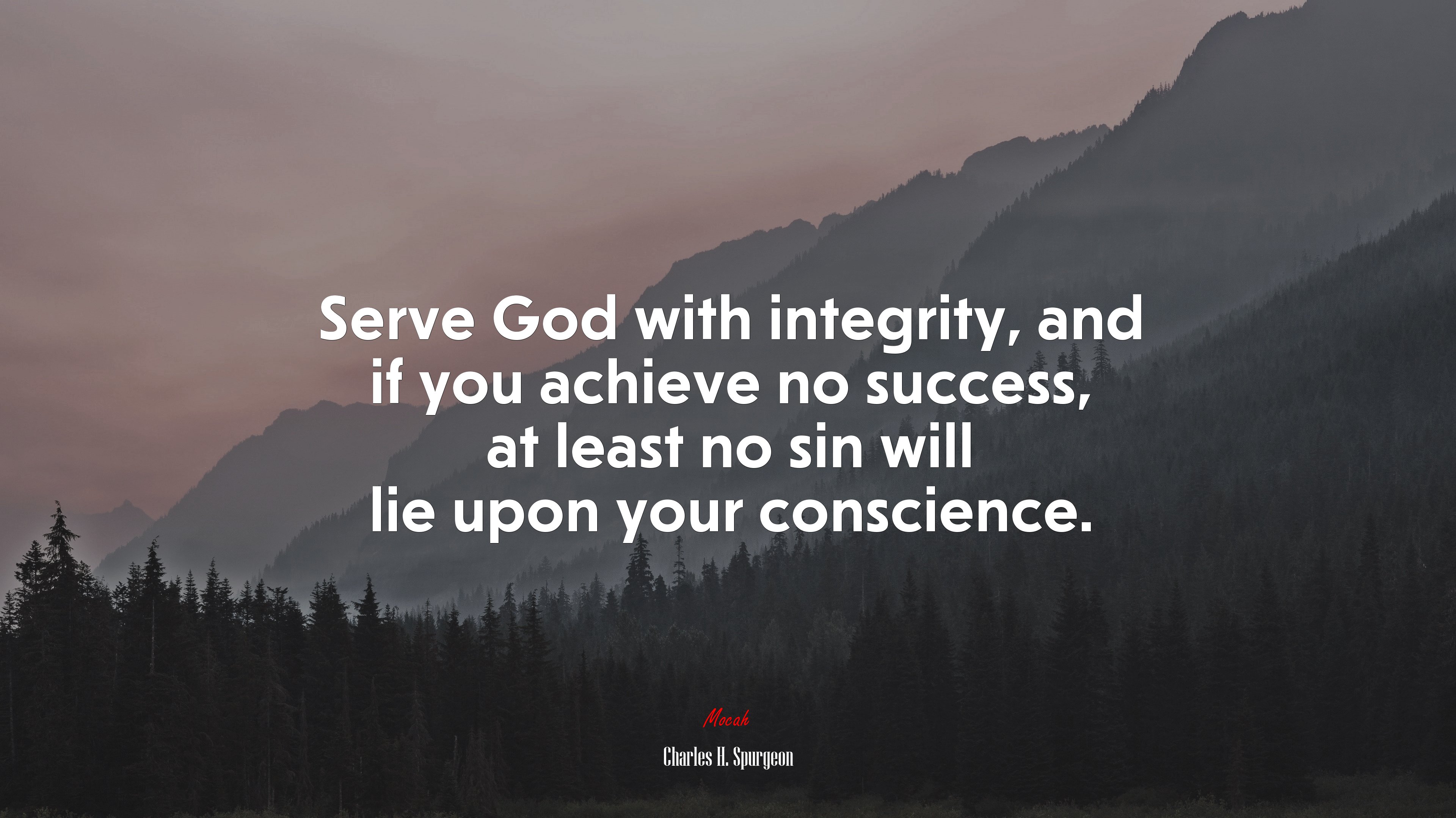 Serve God with integrity, and if you achieve no success, at least no sin will lie upon your conscience. | Charles H. Spurgeon quote HD Wallpaper