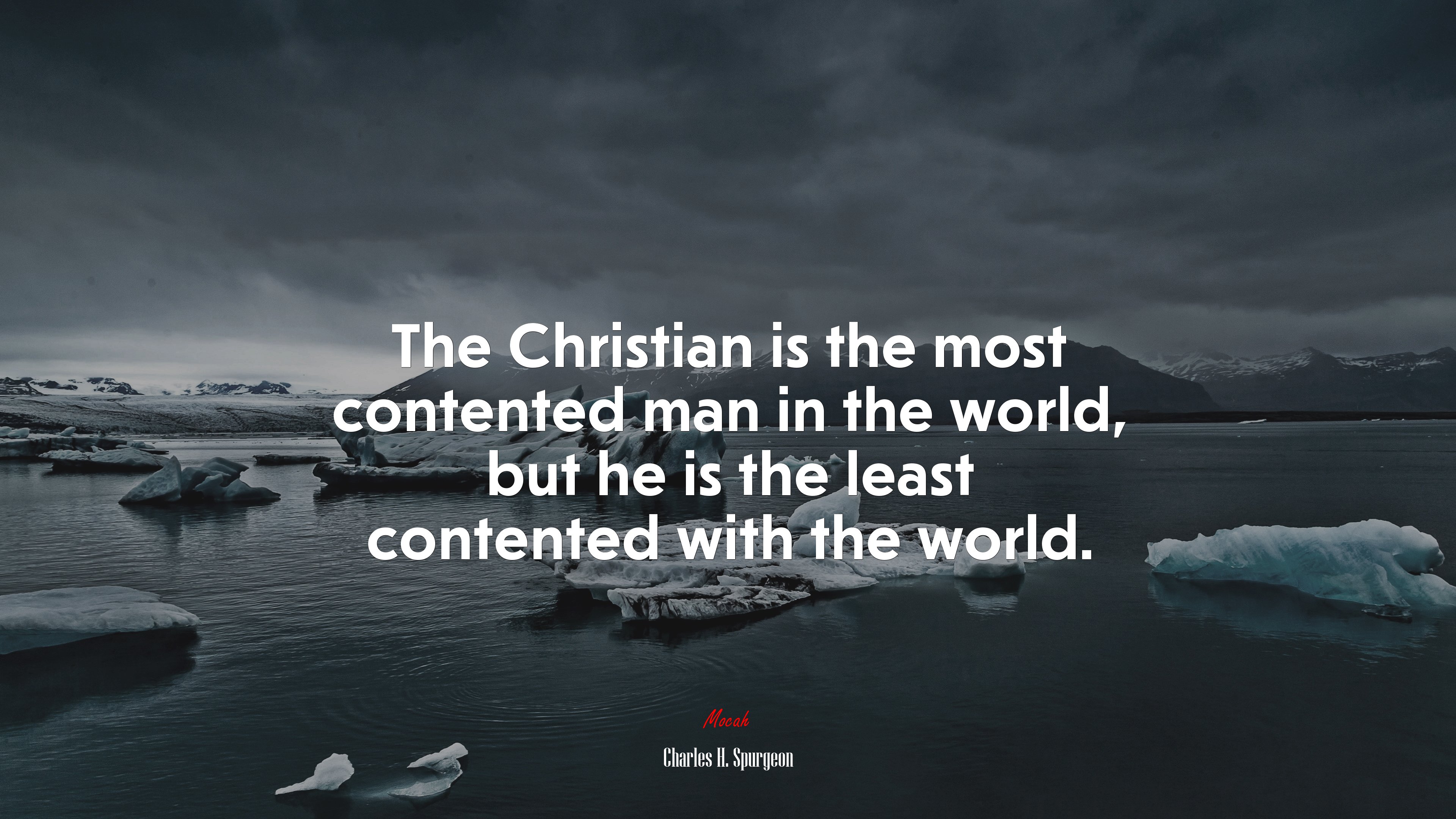 The Christian is the most contented man in the world, but he is the least contented with the world. | Charles H. Spurgeon quote HD Wallpaper