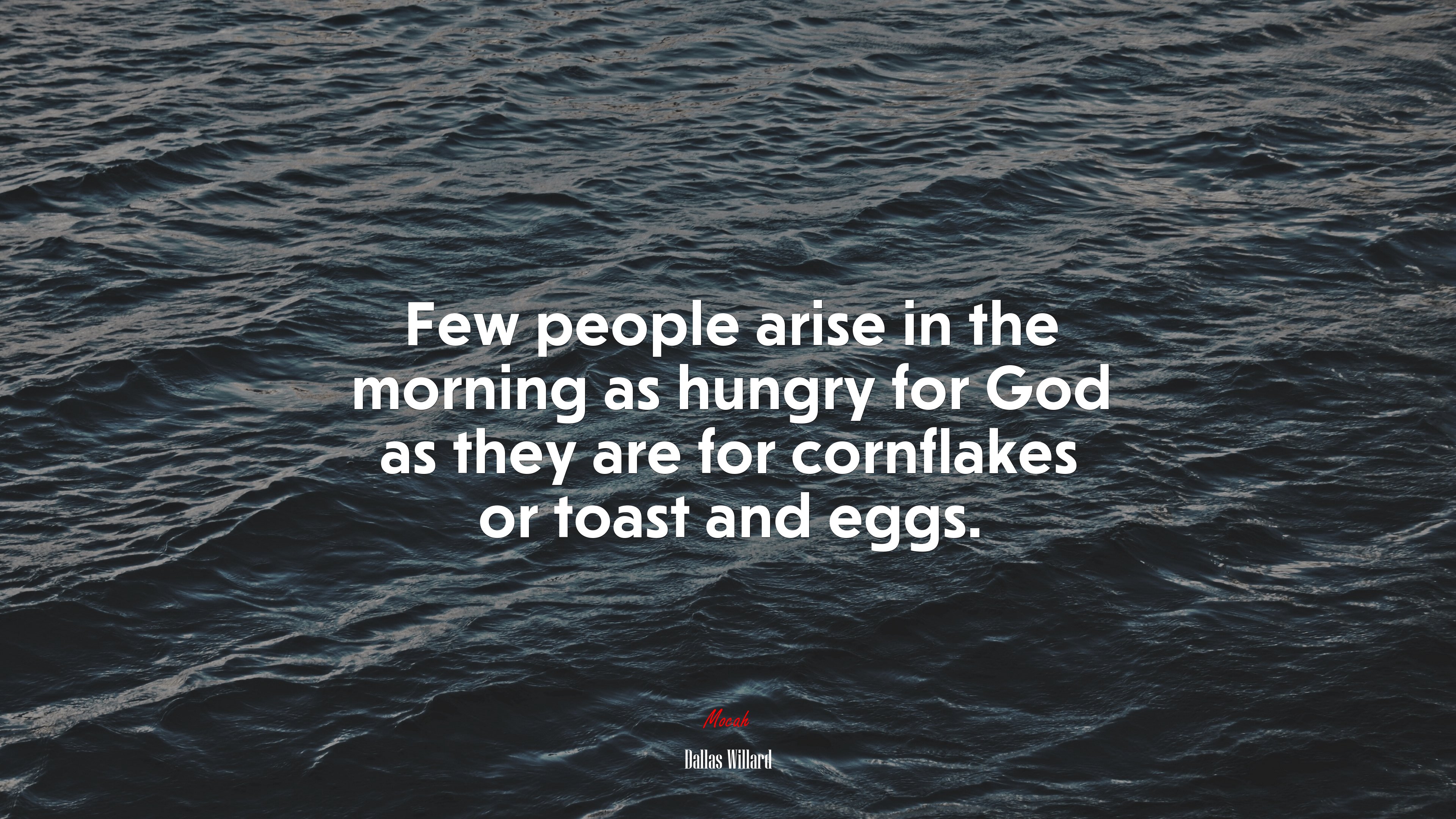 Few people arise in the morning as hungry for God as they are for cornflakes or toast and eggs. | Dallas Willard quote HD Wallpaper