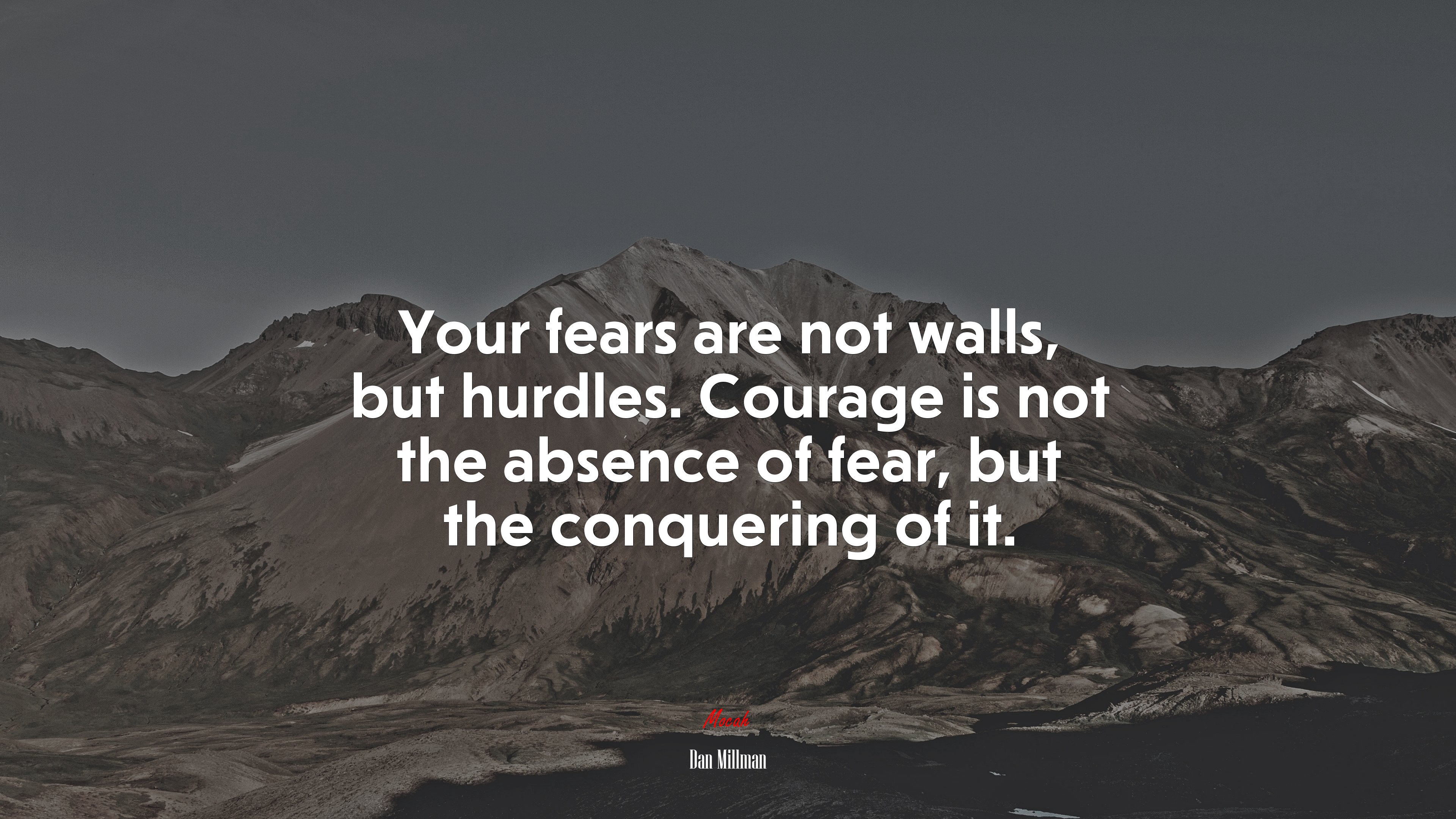 Your fears are not walls, but hurdles. Courage is not the absence of fear, but the conquering of it. | Dan Millman quote HD Wallpaper