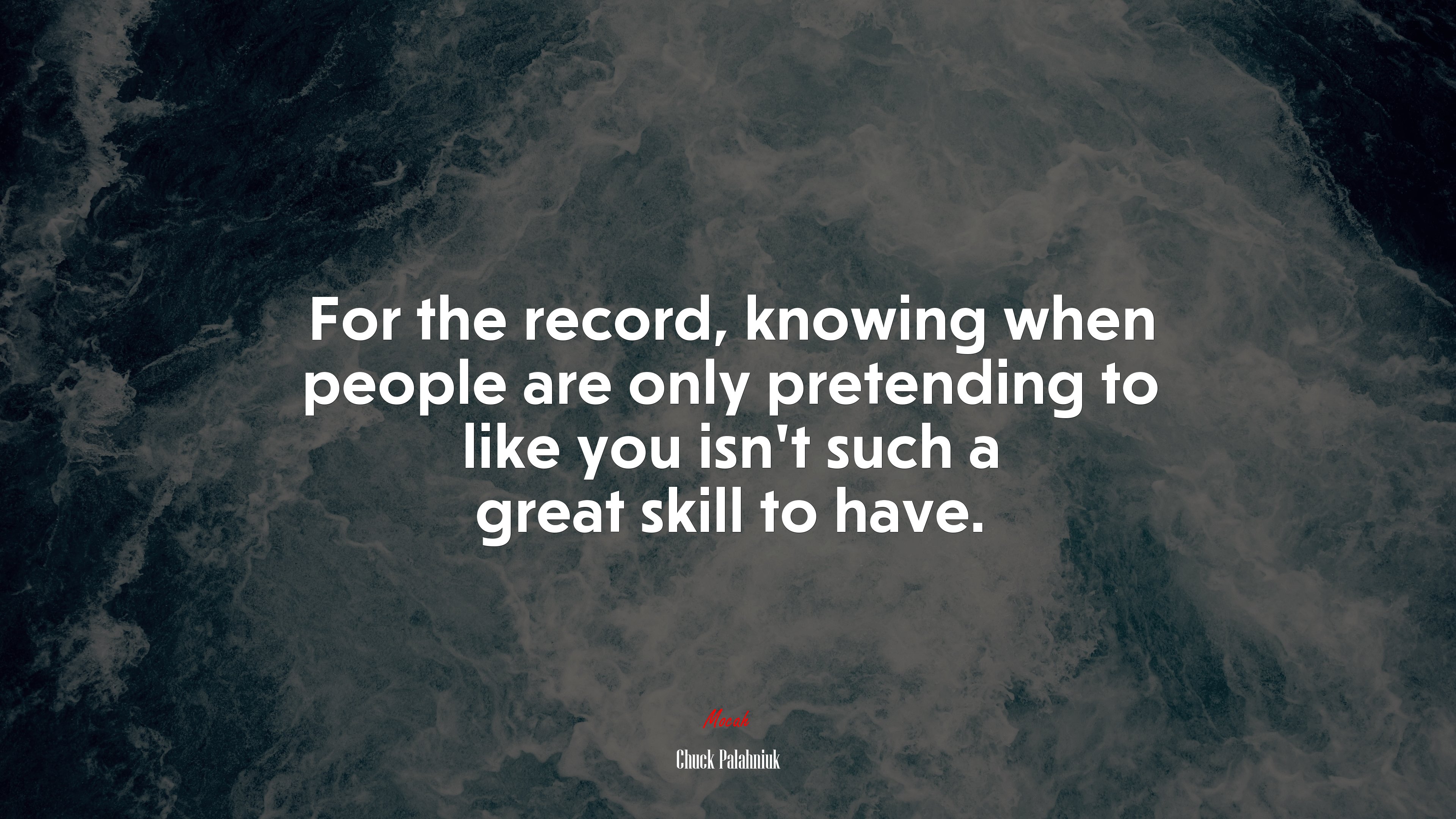 For the record, knowing when people are only pretending to like you isn’t such a great skill to have. | Chuck Palahniuk quote HD Wallpaper