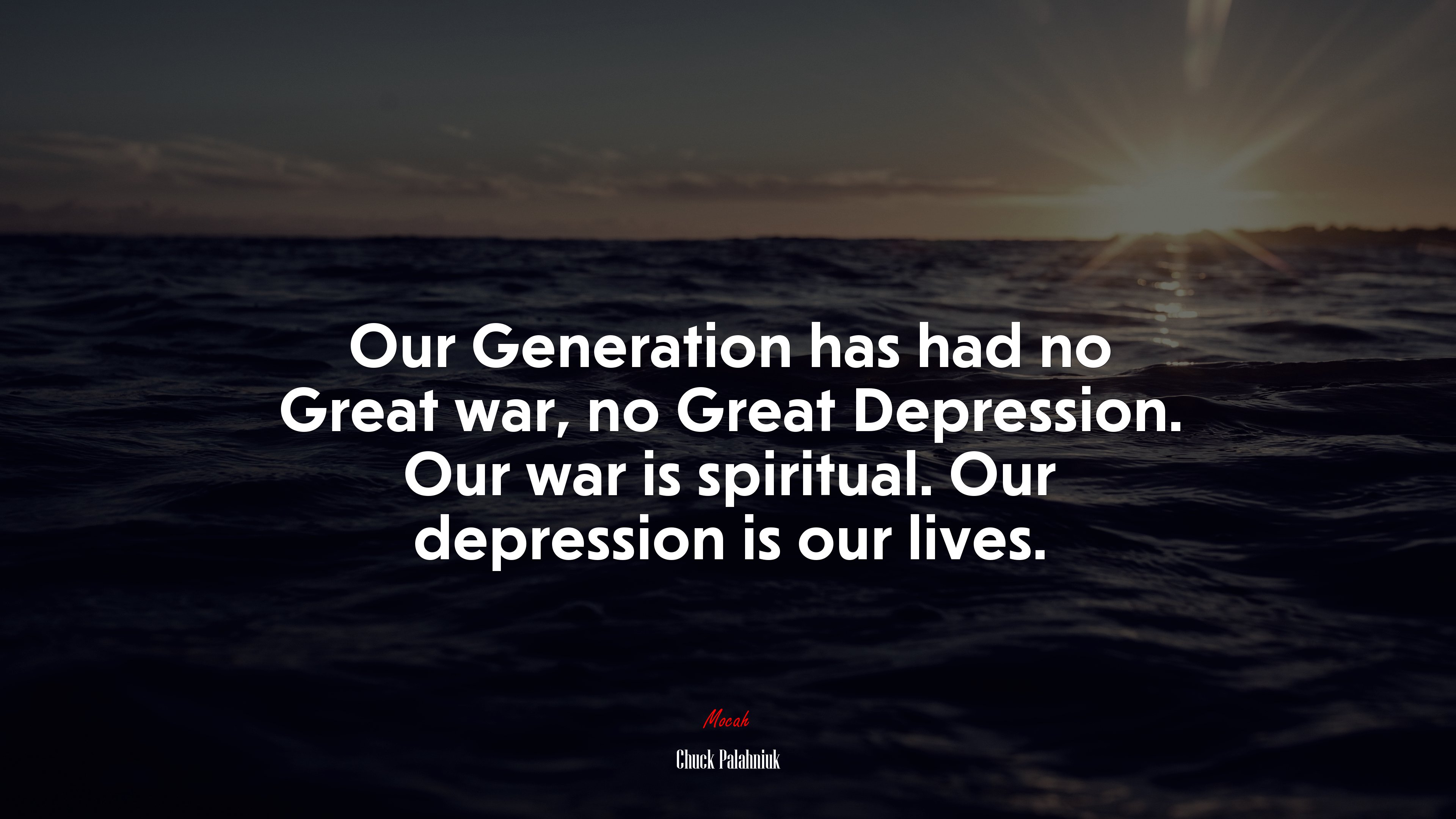Our Generation has had no Great war, no Great Depression. Our war is spiritual. Our depression is our lives. | Chuck Palahniuk quote HD Wallpaper