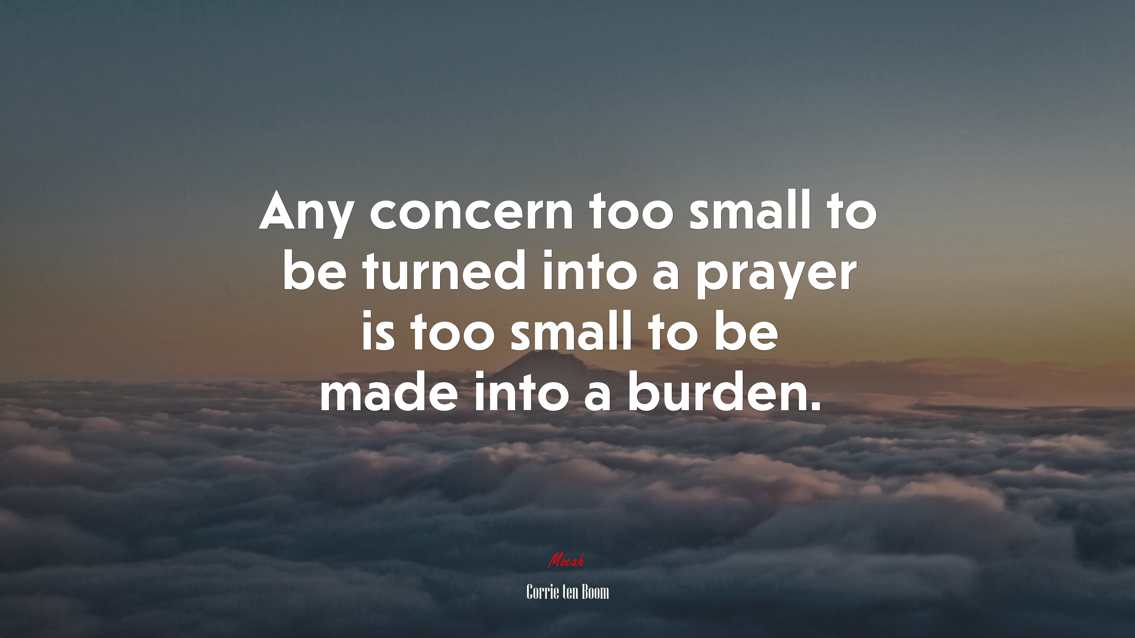 Any concern too small to be turned into a prayer is too small to be made into a burden. | Corrie ten Boom quote HD Wallpaper