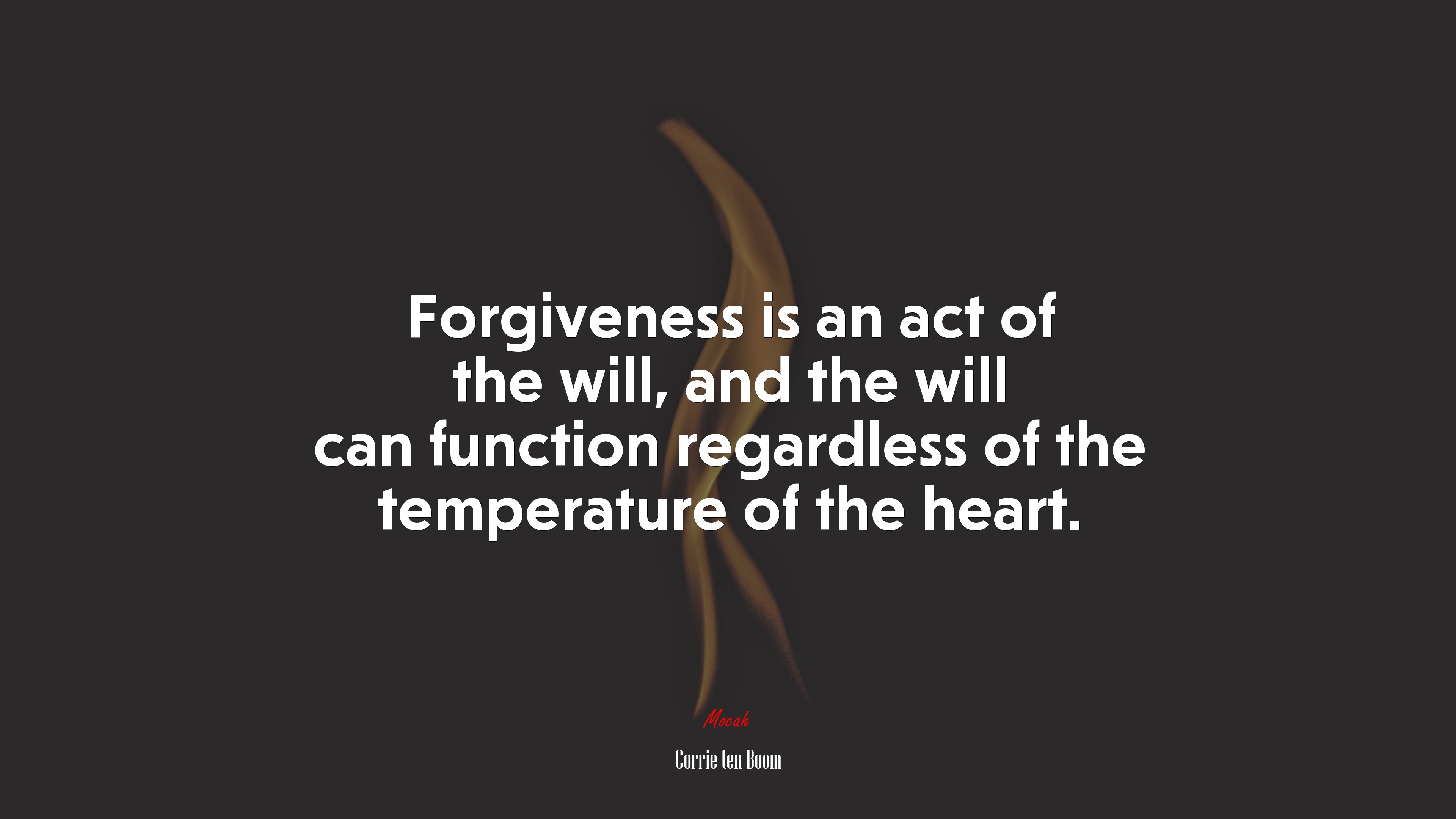 Forgiveness is an act of the will, and the will can function regardless of the temperature of the heart. | Corrie ten Boom quote HD Wallpaper