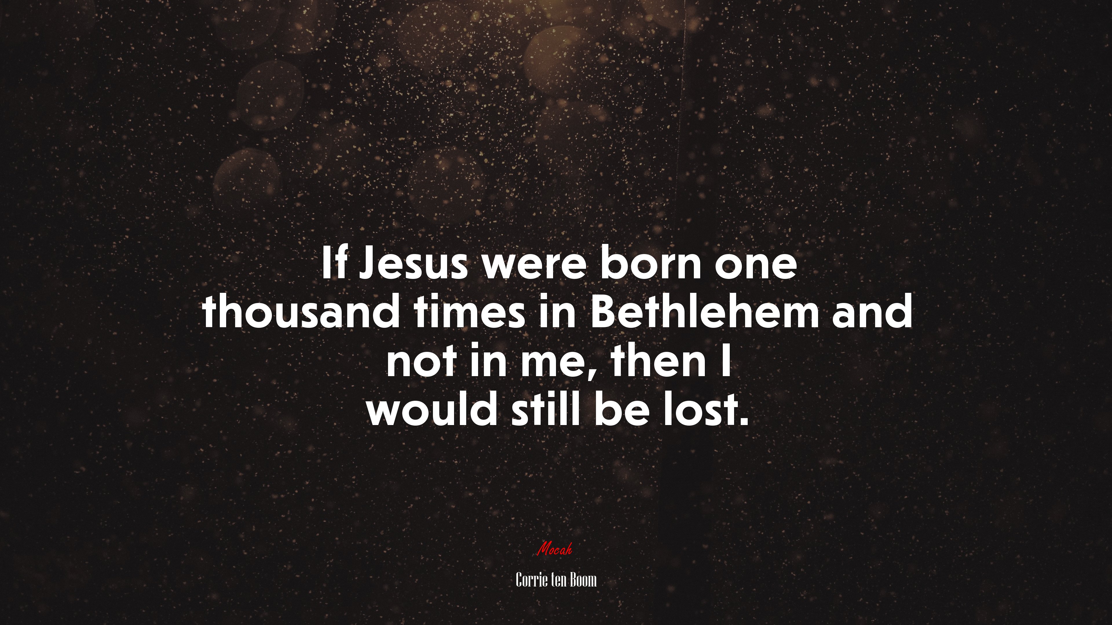 If Jesus were born one thousand times in Bethlehem and not in me, then I would still be lost. | Corrie ten Boom quote HD Wallpaper