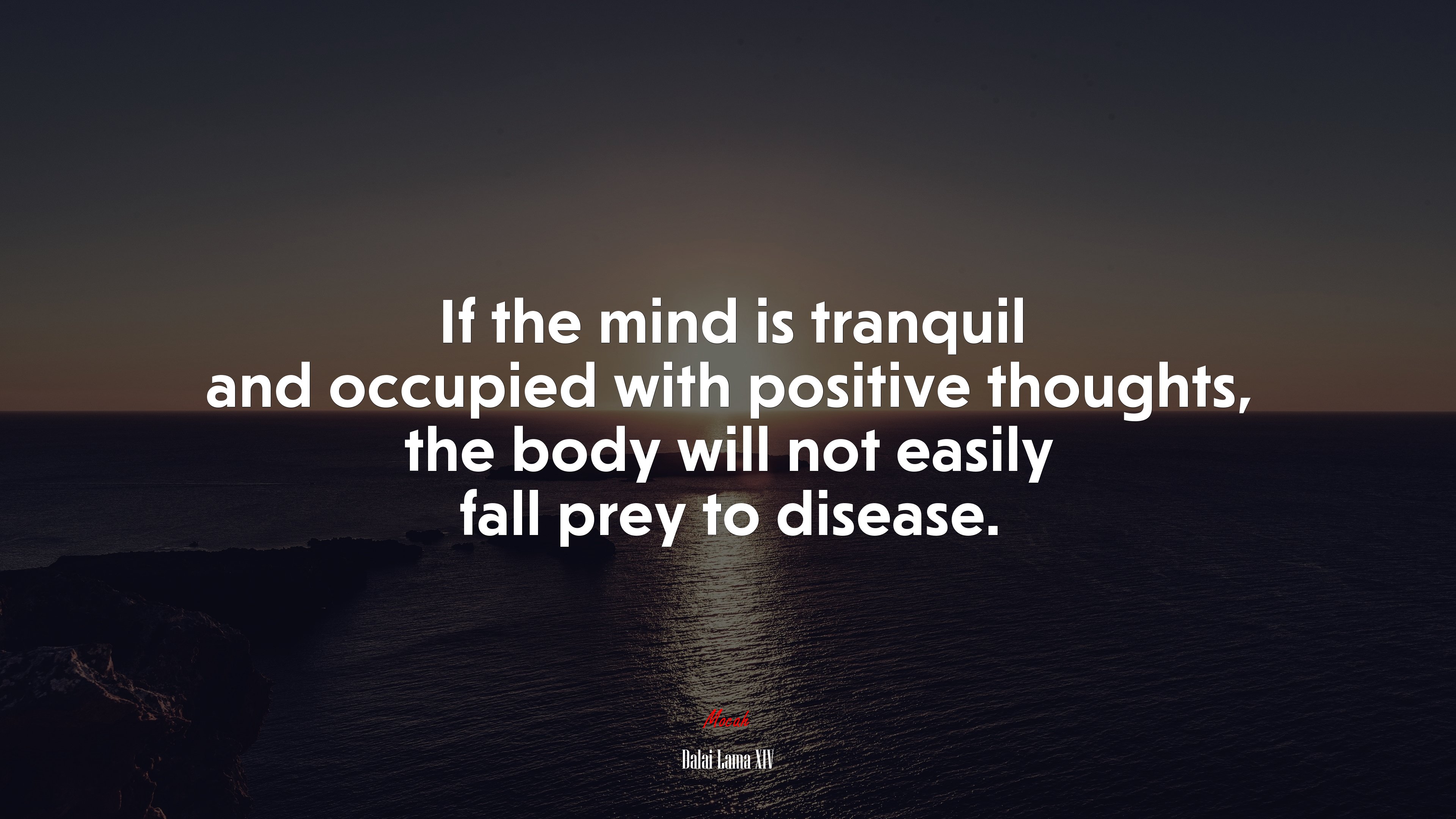 If the mind is tranquil and occupied with positive thoughts, the body will not easily fall prey to disease. | Dalai Lama XIV quote HD Wallpaper
