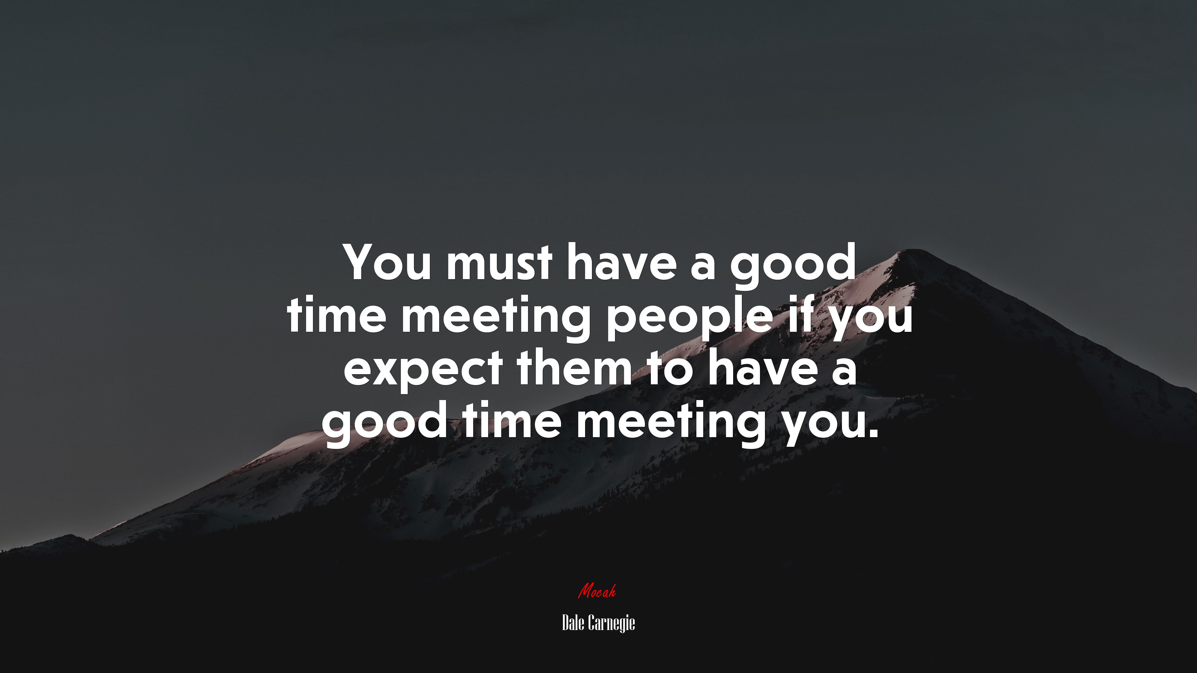 You must have a good time meeting people if you expect them to have a good time meeting you. | Dale Carnegie quote HD Wallpaper