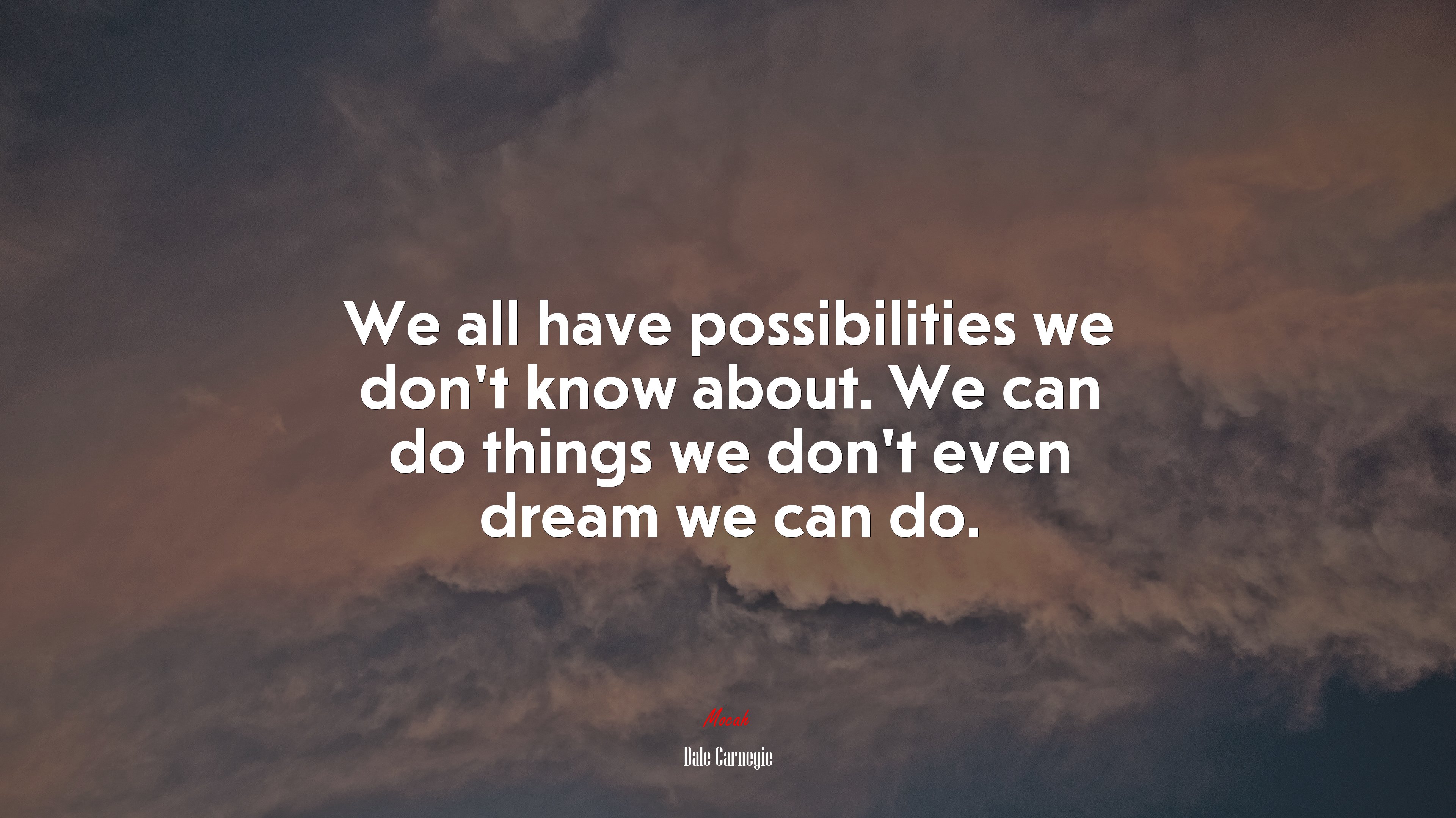 We all have possibilities we don’t know about. We can do things we don’t even dream we can do. | Dale Carnegie quote HD Wallpaper