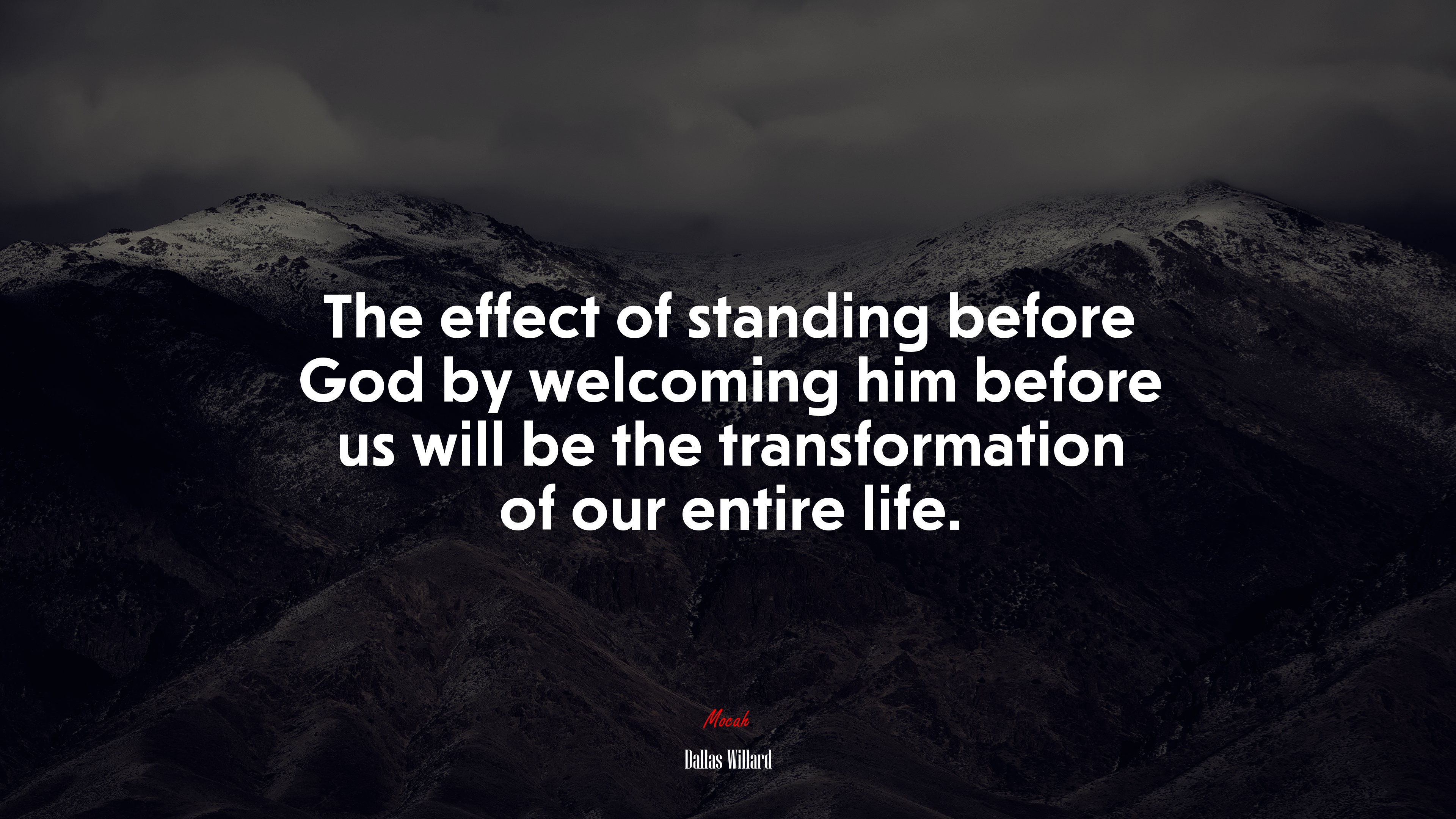 The effect of standing before God by welcoming him before us will be the transformation of our entire life. | Dallas Willard quote HD Wallpaper