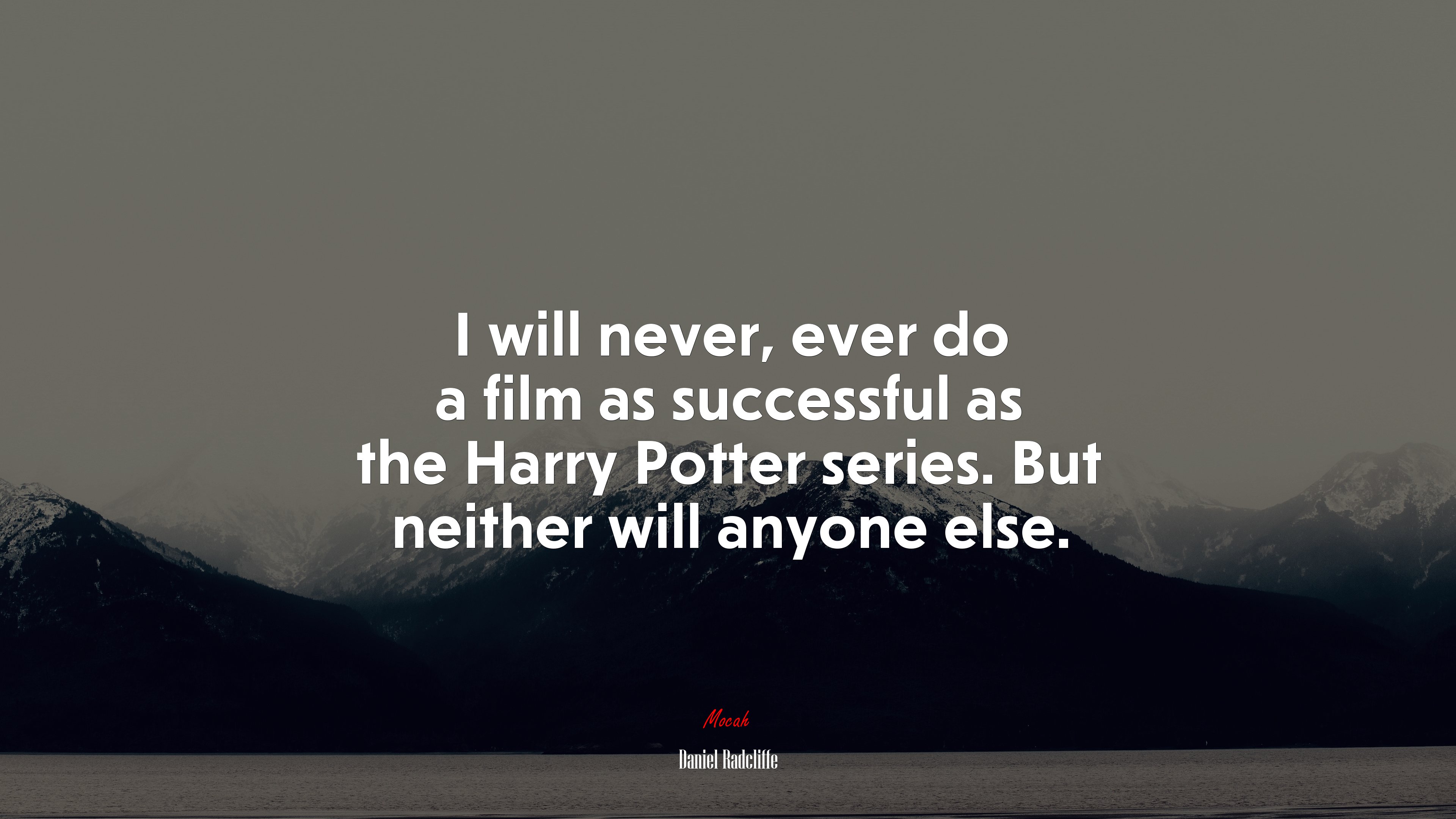 I will never, ever do a film as successful as the Harry Potter series. But neither will anyone else. | Daniel Radcliffe quote HD Wallpaper