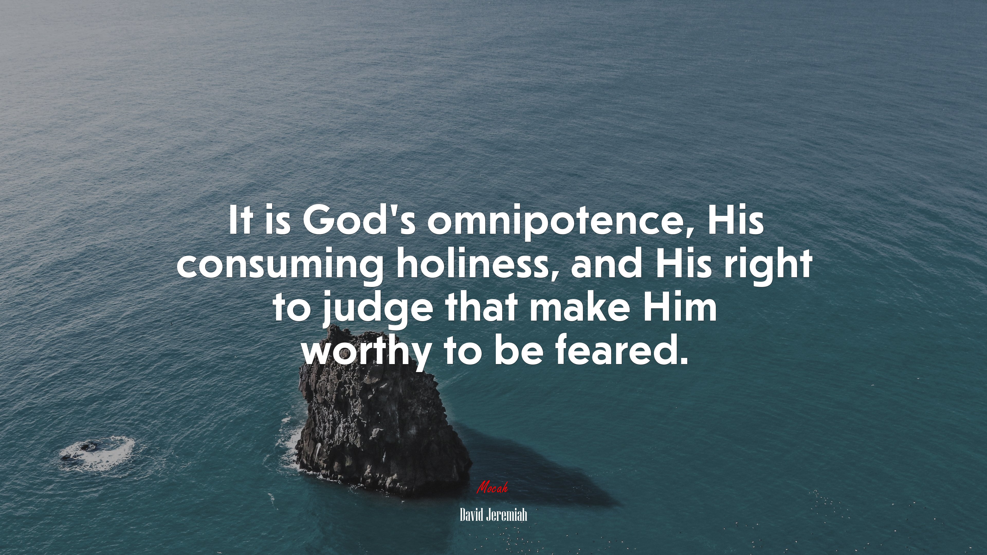 It is God’s omnipotence, His consuming holiness, and His right to judge that make Him worthy to be feared. | David Jeremiah quote HD Wallpaper