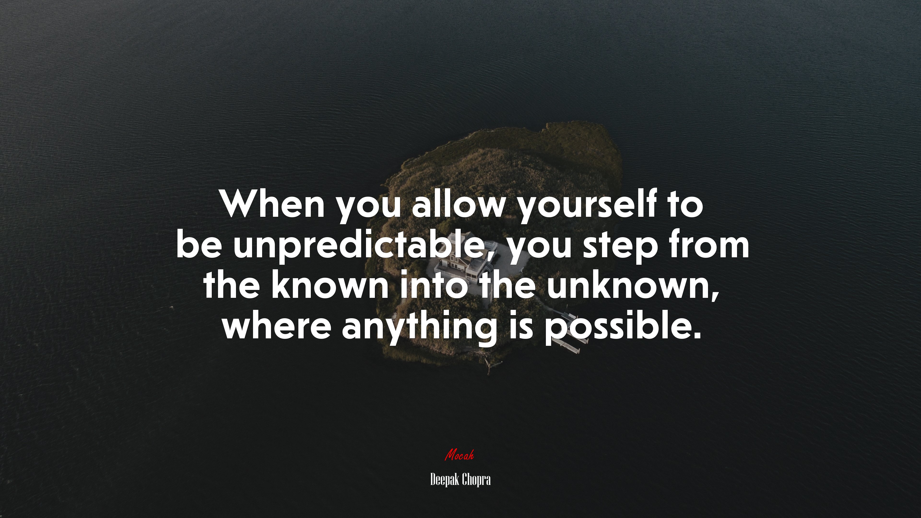When you allow yourself to be unpredictable, you step from the known into the unknown, where anything is possible. | Deepak Chopra quote HD Wallpaper