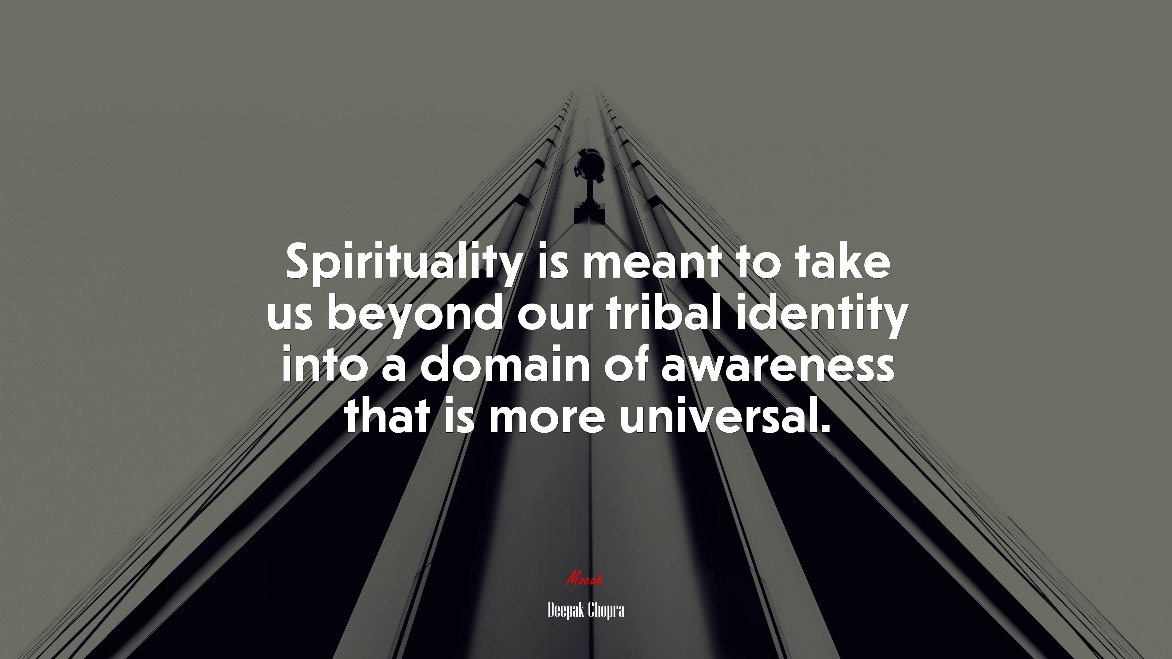 Spirituality is meant to take us beyond our tribal identity into a domain of awareness that is more universal. | Deepak Chopra quote HD Wallpaper