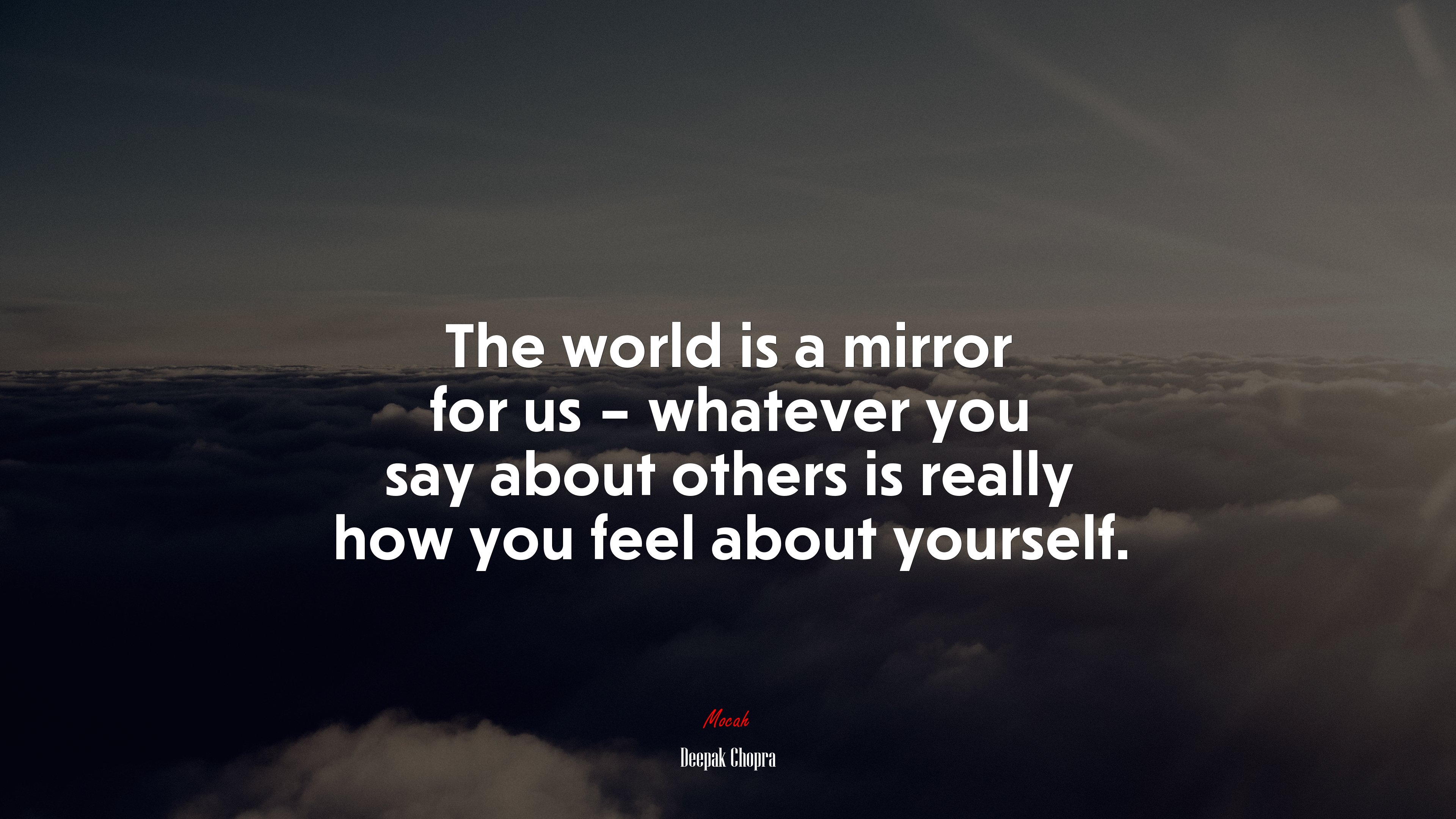 The world is a mirror for us – whatever you say about others is really how you feel about yourself. | Deepak Chopra quote HD Wallpaper