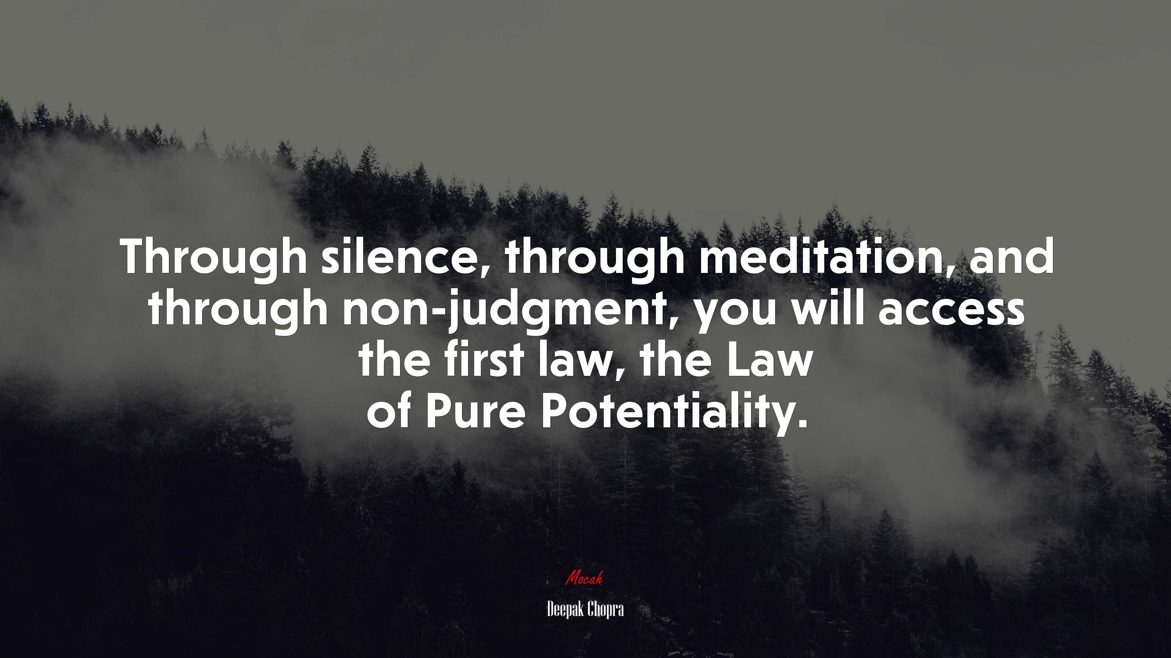 Through silence, through meditation, and through non-judgment, you will access the first law, the Law of Pure Potentiality. | Deepak Chopra quote HD Wallpaper