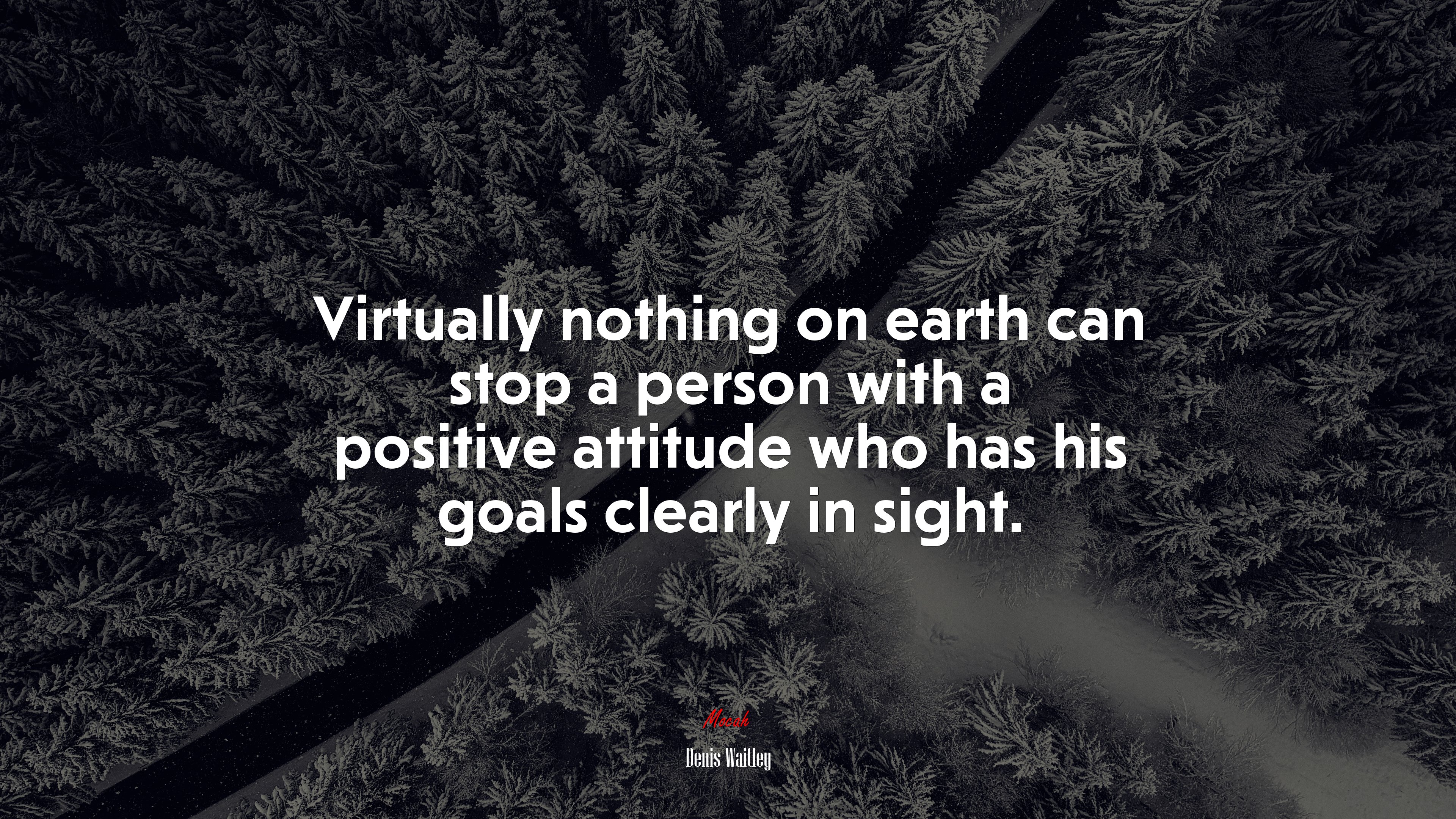 Virtually nothing on earth can stop a person with a positive attitude who has his goals clearly in sight. | Denis Waitley quote HD Wallpaper