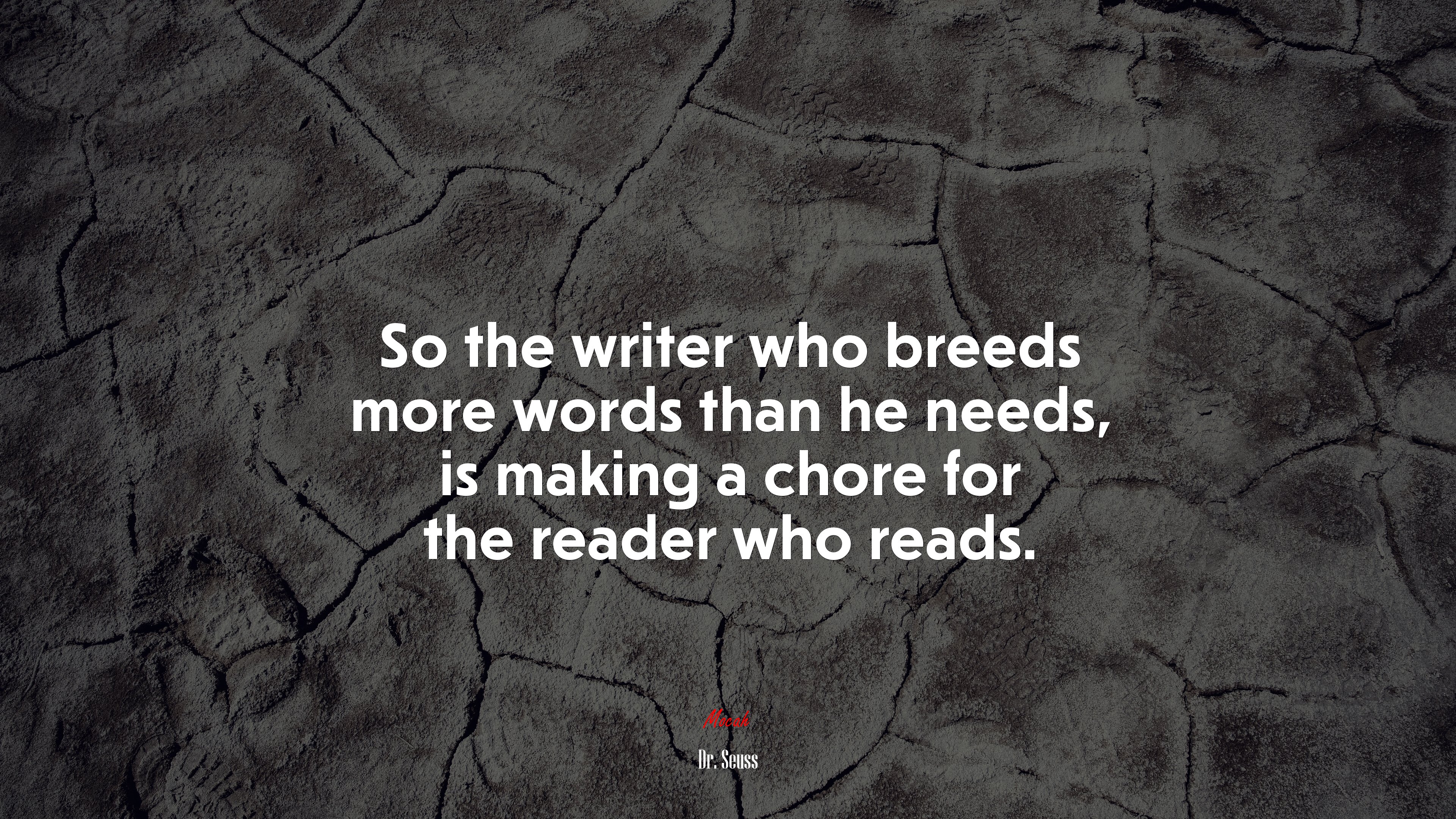 So the writer who breeds more words than he needs, is making a chore for the reader who reads. | Dr. Seuss quote HD Wallpaper