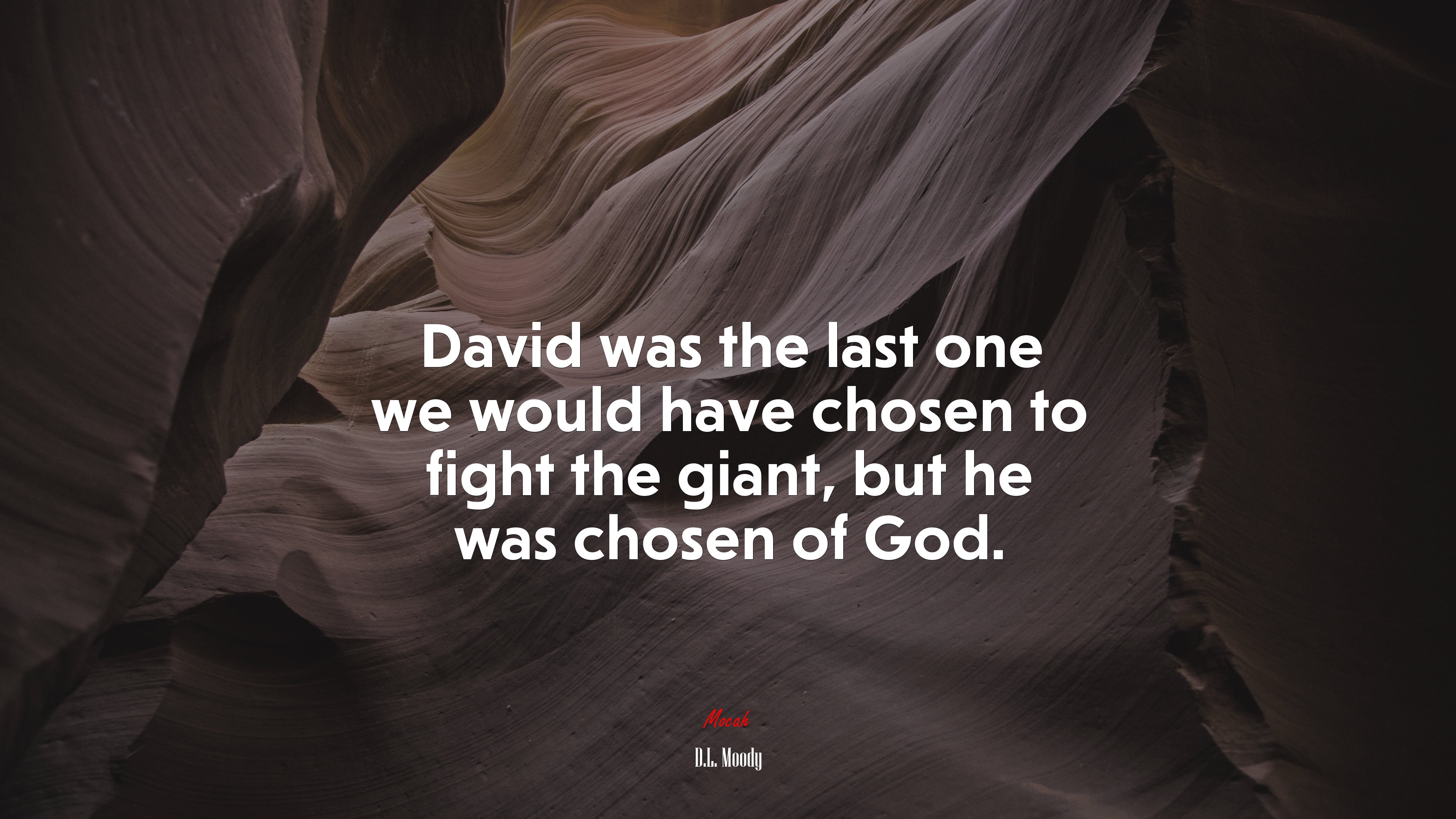 David was the last one we would have chosen to fight the giant, but he was chosen of God. | D.L. Moody quote HD Wallpaper
