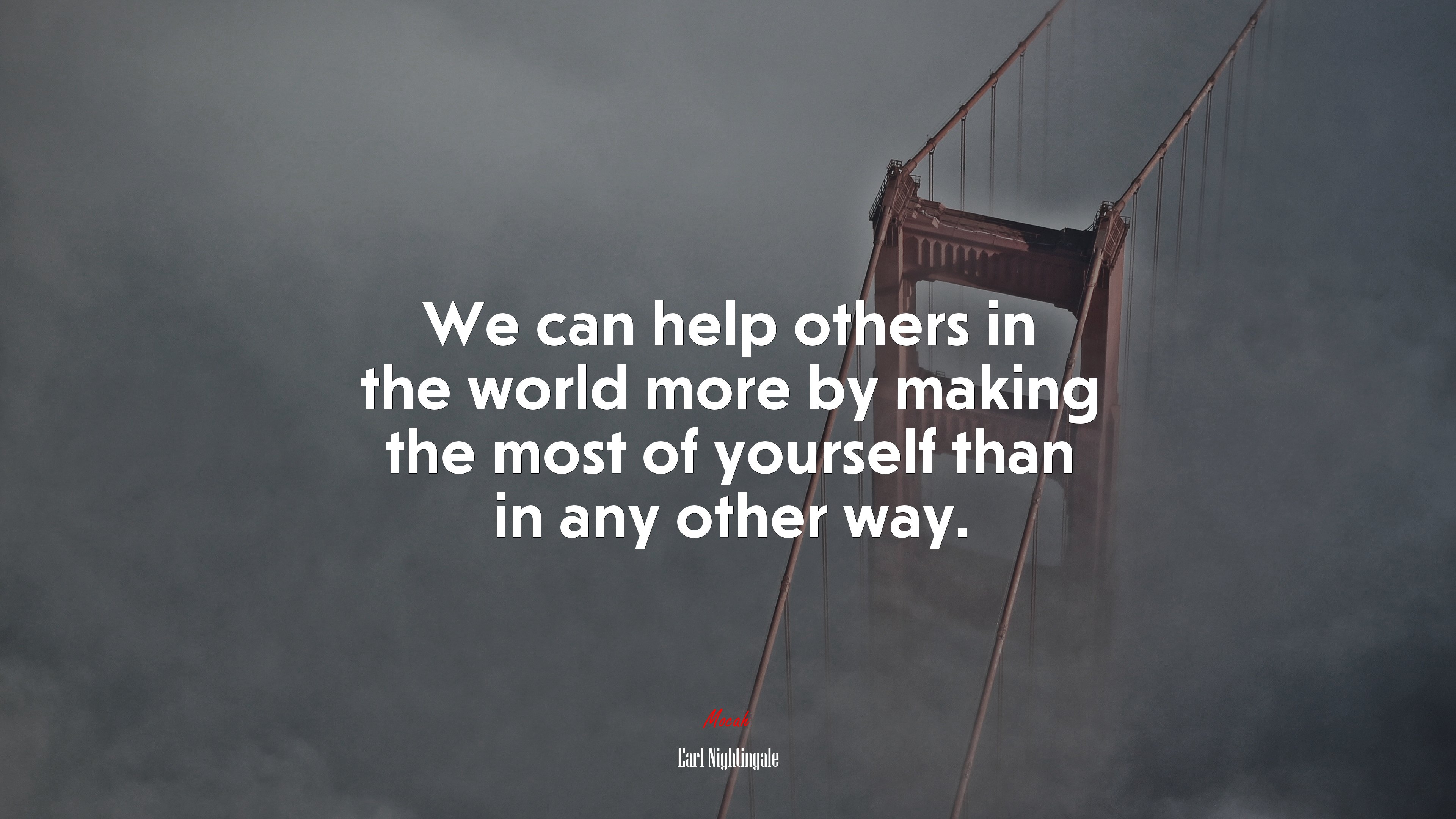 We can help others in the world more by making the most of yourself than in any other way. | Earl Nightingale quote HD Wallpaper